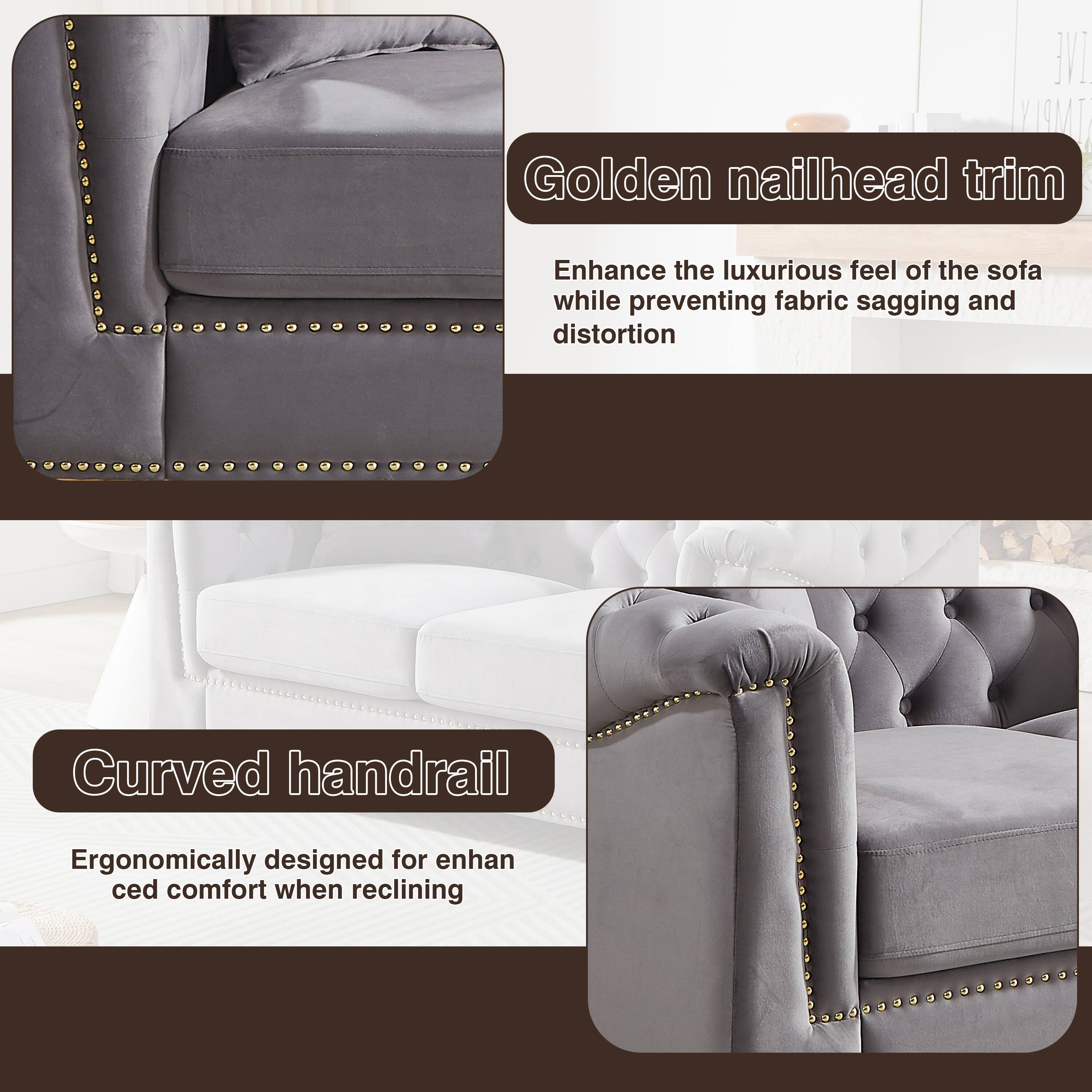 Golden nailhead trim  
Enhance the luxurious feel of the sofa while preventing fabric sagging and distortion  

Curved handrail  
Ergonomically designed for enhanced comfort when reclining