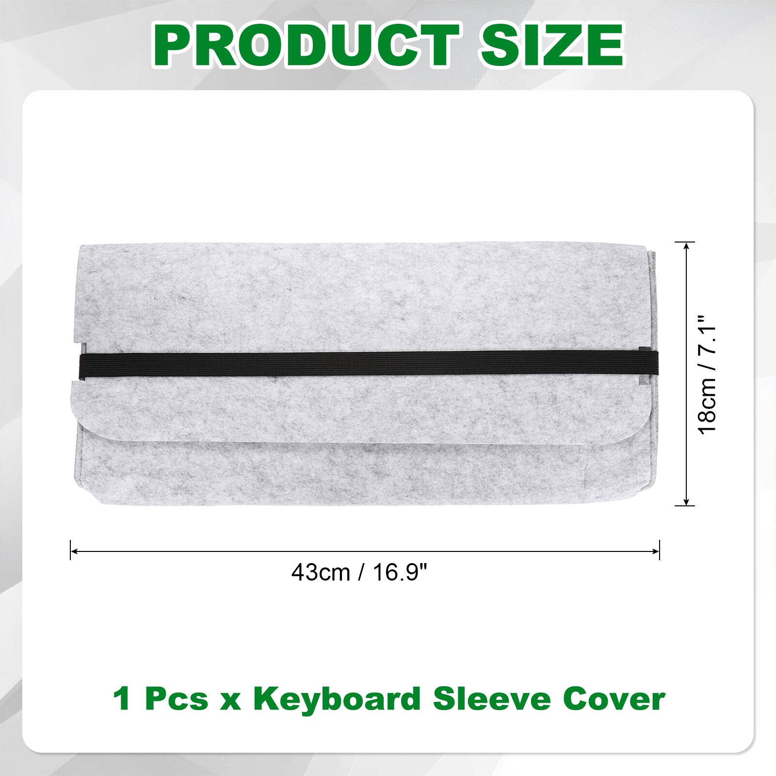 PRODUCT SIZE

7.1" 18cm + 43cm / 16.9" 1 Pcs x Keyboard Sleeve Cover