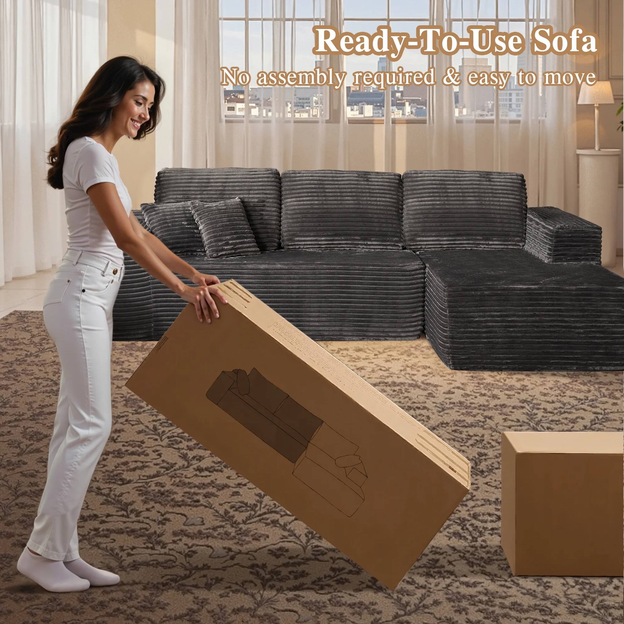 Ready-To-Use Sofa  
No assembly required & easy to move