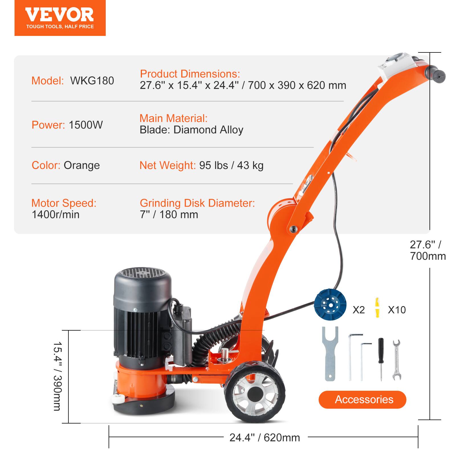 VEVOR TOUGH TOOLS, HALF PRICE

Model: WKG180

Product Dimensions: 27.6" X 15.4" X 24.4" / 700 x 390 x 620 mm

Power: 1500W

Main Material: Blade: Diamond Alloy

Color: Orange

Net Weight: 95 lbs / 43 kg

Motor Speed: 1400r/min

Grinding Disk Diameter: 7" / 180 mm

Accessories: X2 X10