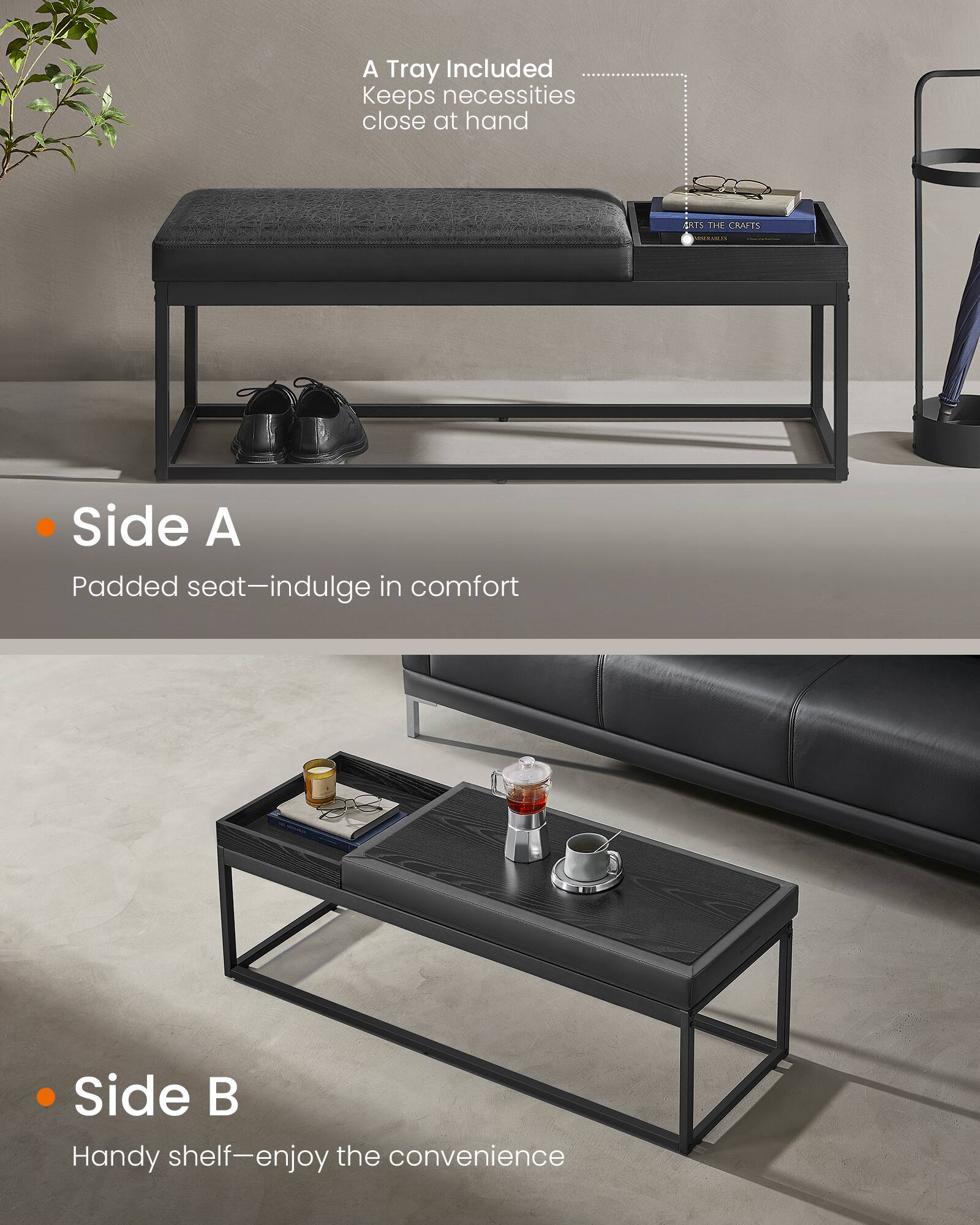 A Tray Included  
Keeps necessities close at hand

Side A  
Padded seat—indulge in comfort

Side B  
Handy shelf—enjoy the convenience