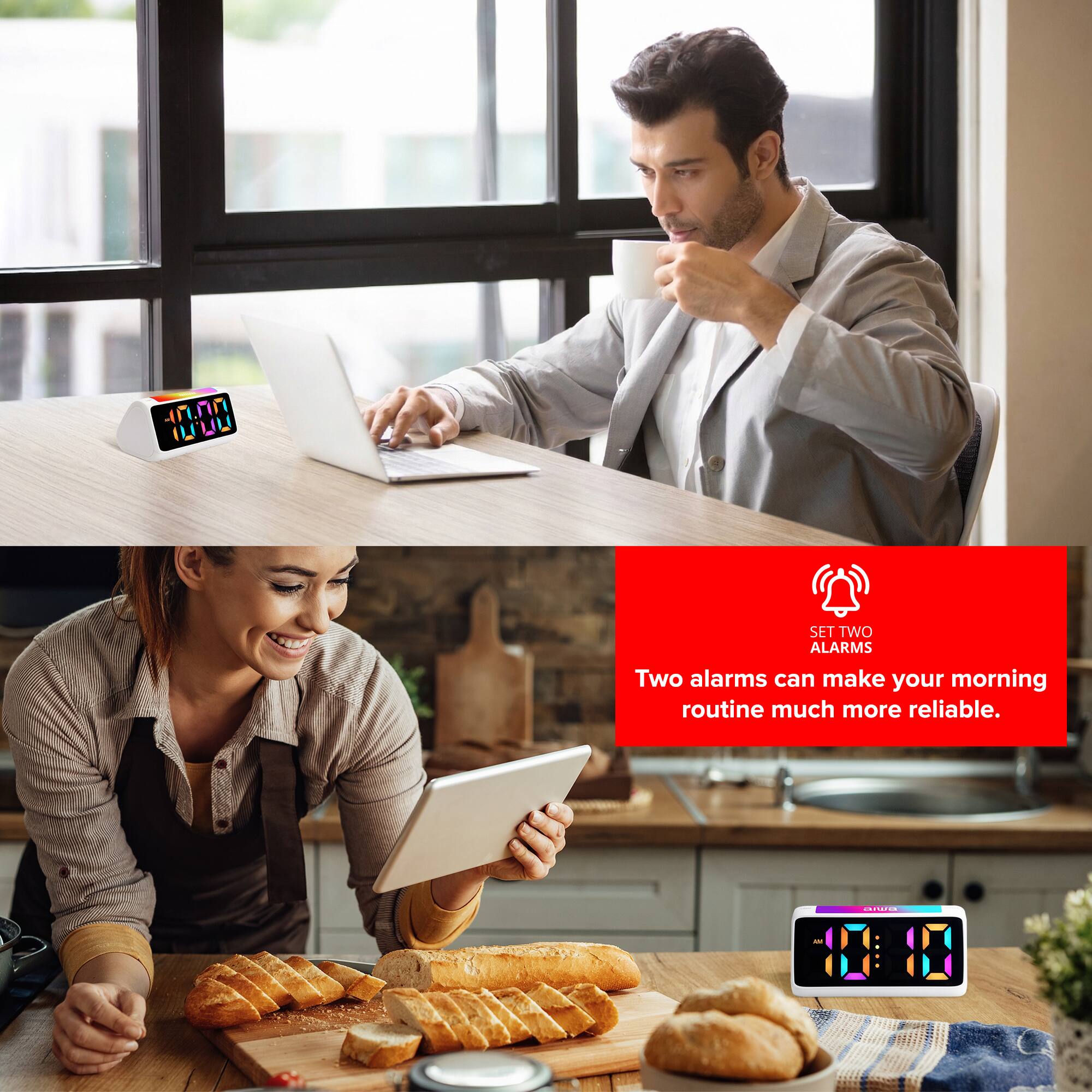 -07.00 0.001
SET TWO ALARMS
Two alarms can make your morning routine much more reliable.