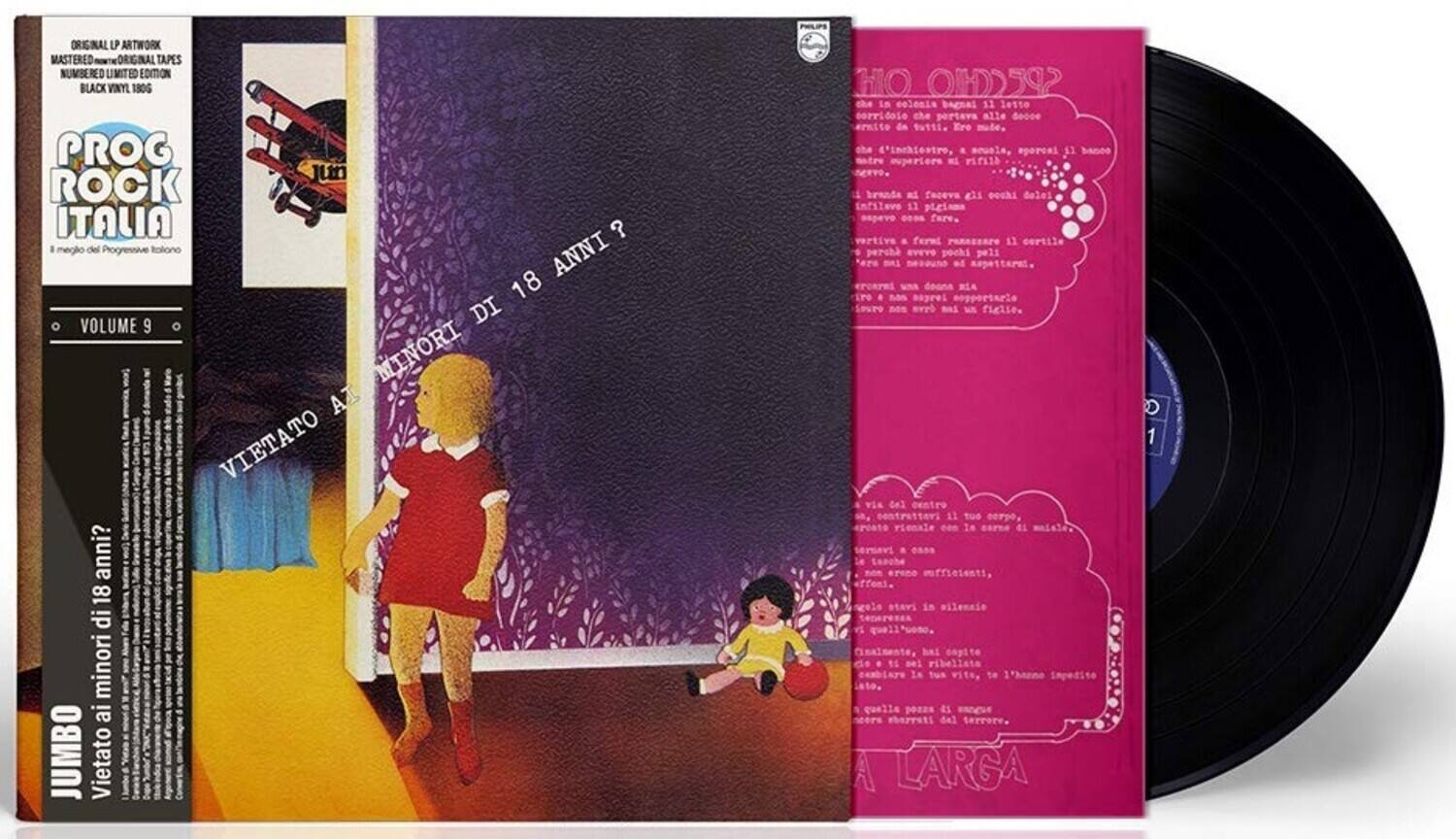 **Front Cover:**

- ORIGINAL LP ARTWORK
- MASTERED FROM ORIGINAL TAPES
- NUMBERED LIMITED EDITION
- BLACK VINYL, 180G

- PROG ROCK ITALIA
- I migliori del Progressive Italiano

- VOLUME 9

- VIETATO AI MINORI DI 18 ANNI?

- JUMBO

**Back Cover:**

- VIETATO AI MINORI DI 18 ANNI?

- JUMBO

**Inner Sleeve:**

- PROG ROCK ITALIA
- I migliori del Progressive Italiano

- VOLUME 9

- VIETATO AI MINORI DI 18 ANNI?

- JUMBO

**Text on Inner Sleeve:**

- (Italian text in speech bubbles and narrative style)

**Vinyl Label:**

- JUMBO
- A LARGA

**Additional Text:**

- (Italian text in speech bubbles and narrative style)