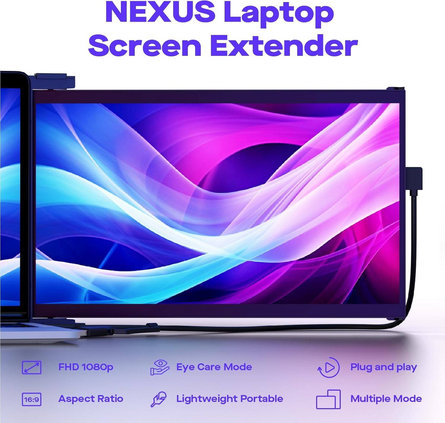 NEXUS Laptop Screen Extender

- FHD 1080p
- Eye Care Mode
- Aspect Ratio 16:9
- Lightweight Portable
- Plug and play
- Multiple Mode