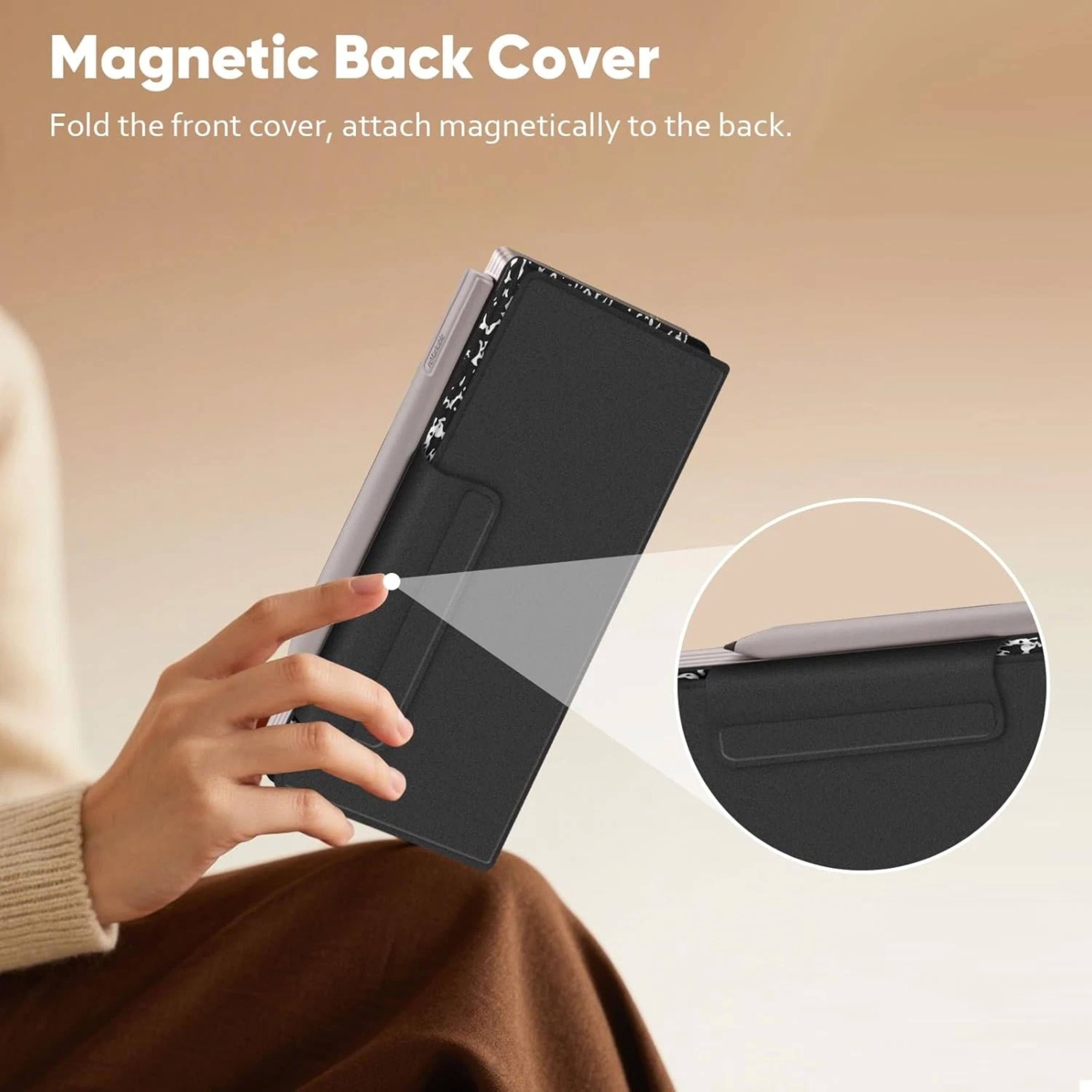 Magnetic Back Cover  
Fold the front cover, attach magnetically to the back.