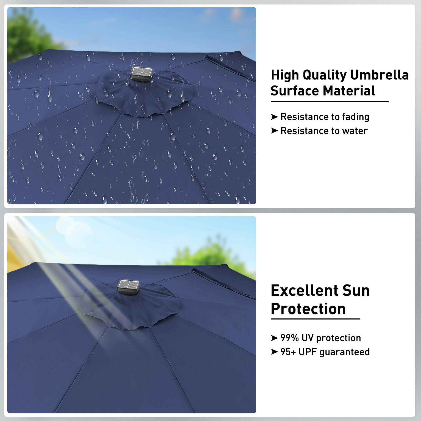 High Quality Umbrella Surface Material  
- Resistance to fading  
- Resistance to water  

Excellent Sun Protection  
- 99% UV protection  
- 95+ UPF guaranteed