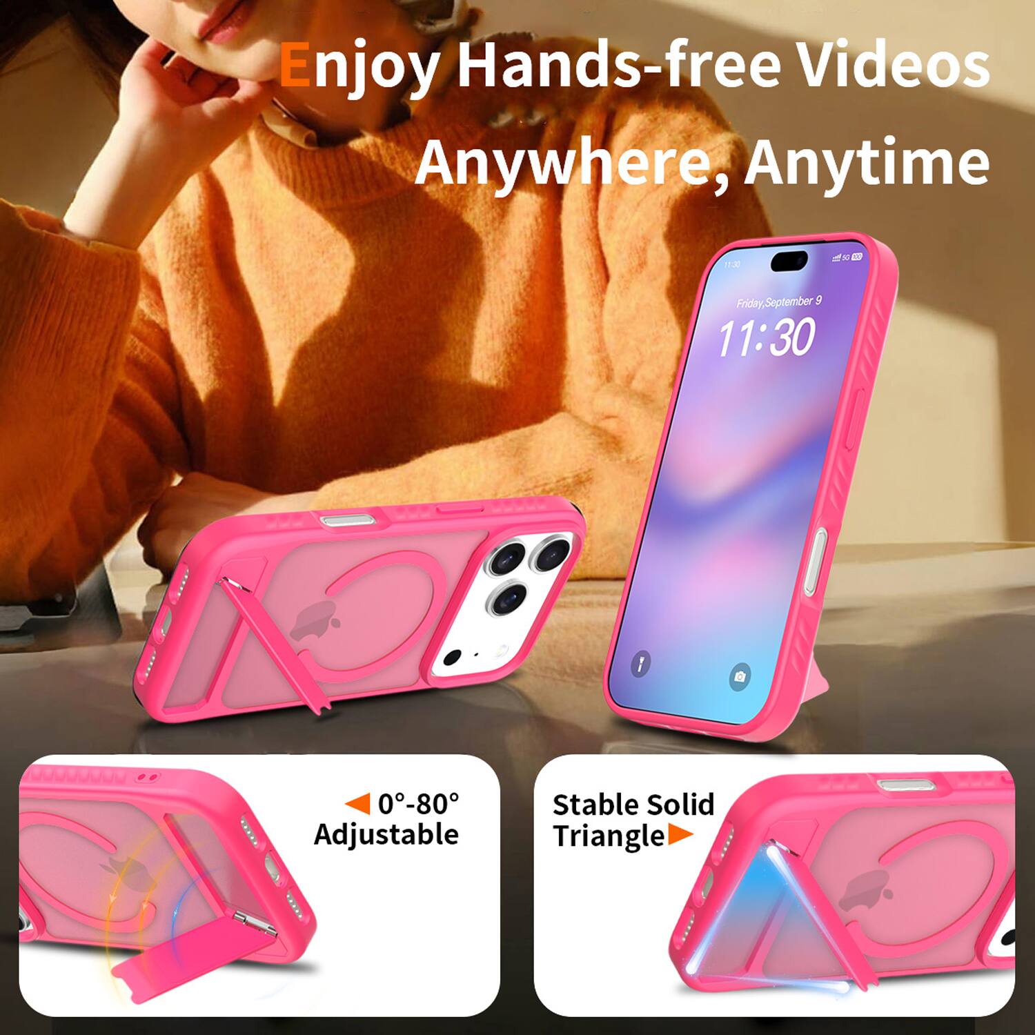 Enjoy Hands-free Videos Anywhere, Anytime

Friday, September 5
11:30

0°-80° Adjustable
Stable Solid Triangle