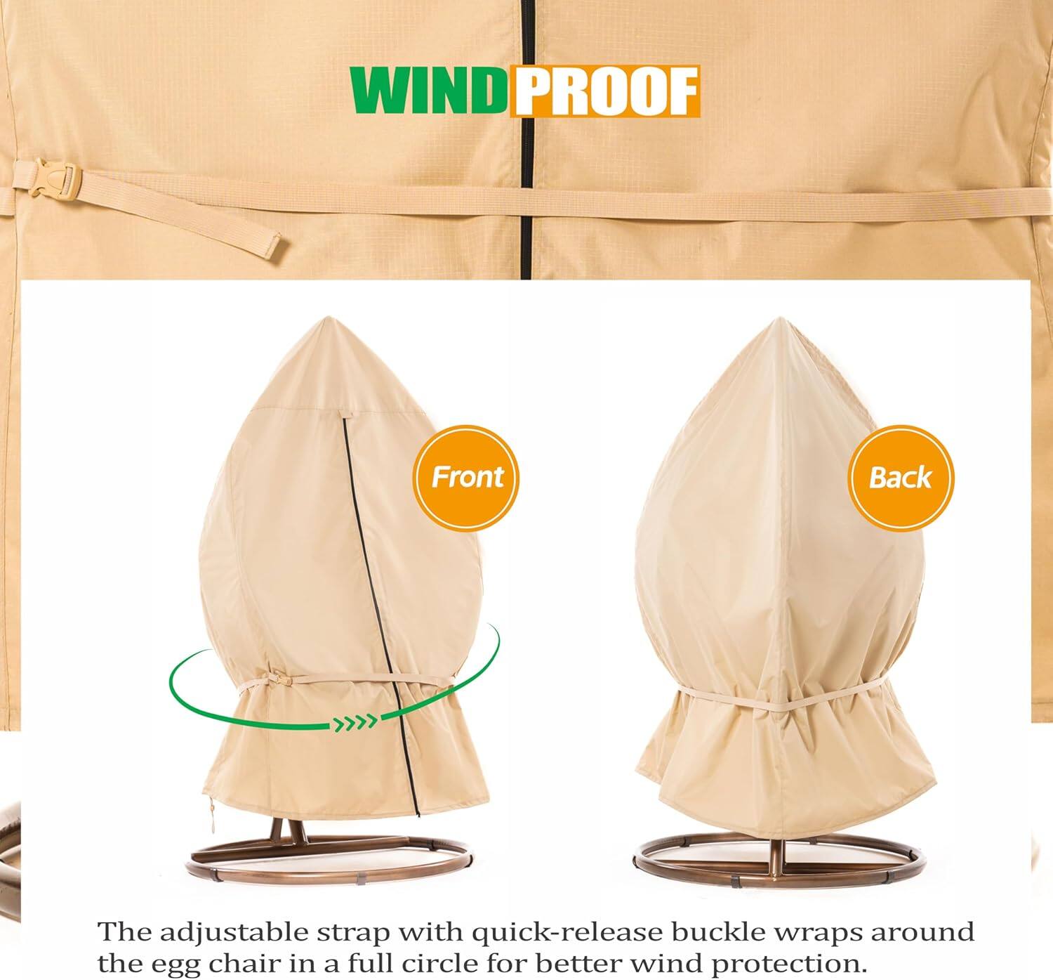 **WIND PROOF**

The adjustable strap with quick-release buckle wraps around the egg chair in a full circle for better wind protection.

- Front
- Back