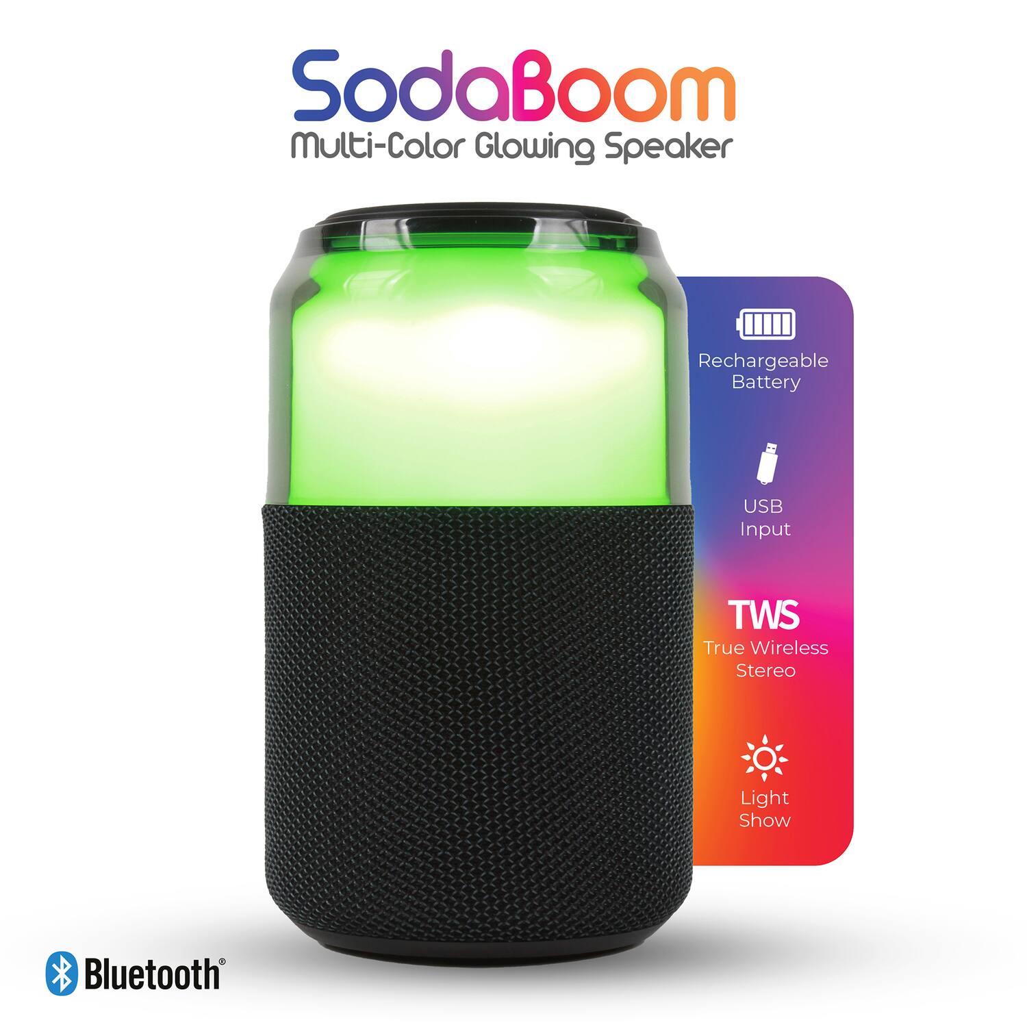 SodaBoom Multi-Color Glowing Speaker  
Rechargeable Battery  
USB Input  
TWS True Wireless Stereo  
Light Show  
Bluetooth