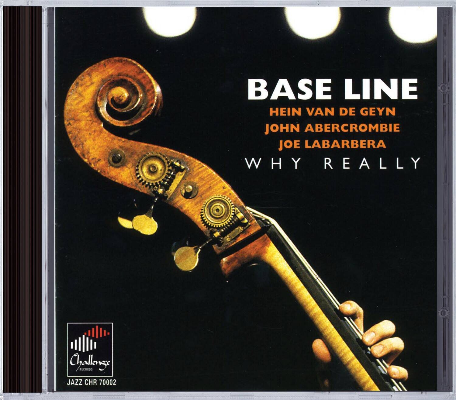 BASE LINE  
HEIN VAN DE GEYN  
JOHN ABERCROMBIE  
JOE LABARBERA  
WHY REALLY  

Challenge Records  
JAZZ CHR 70002