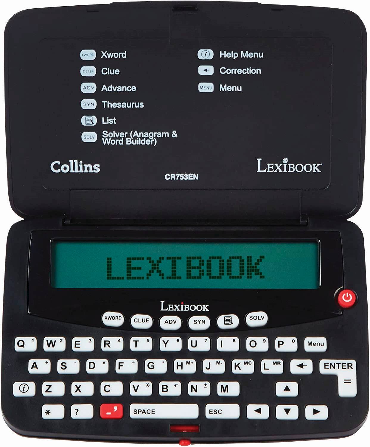 TWOPD Xword CLUE Clue Help Menu Correction ADV Advance MENU Menu SYN Thesaurus List SOLV Solver (Anagram & Word Builder) Collins CR753EN LEXIBOOK LEXIBOOK XWORD LEXIBOOK CLUE ADV SYN SOLV Q 1 2 W E 3 R 4 T 5 Y 6 U 7 I 8 O 9 P 0 Menu A S D x F G M+ H J M- MC K MR L ENTER i Z X C V %  N  M = ? , - SPACE ESC