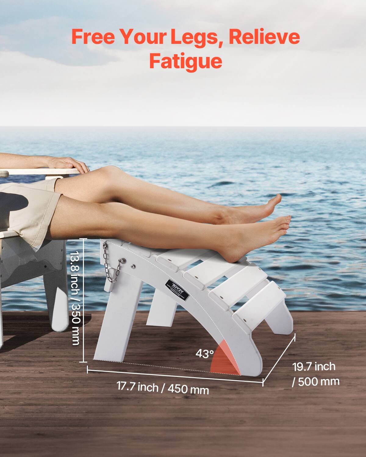 Free Your Legs, Relieve Fatigue

13.8 inch / 350 mm

17.7 inch / 450 mm

19.7 inch / 500 mm

43°