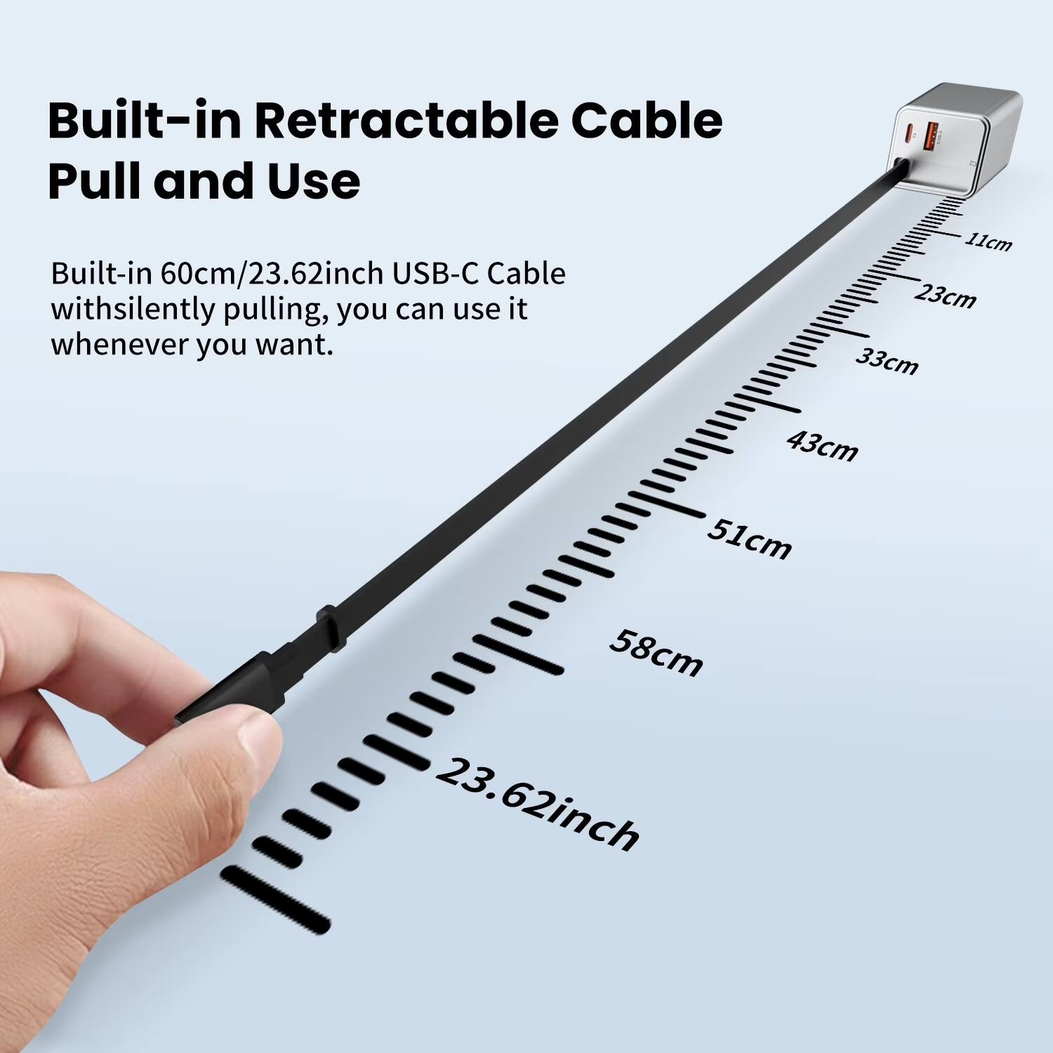 Built-in Retractable Cable Pull and Use

Built-in 60cm/23.62inch USB-C Cable with silently pulling, you can use it whenever you want.