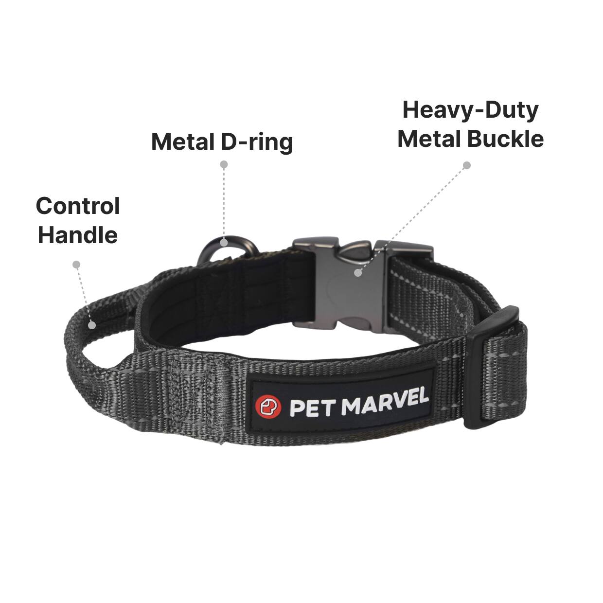 - Metal D-ring
- Heavy-Duty Metal Buckle
- Control Handle
- PET MARVEL