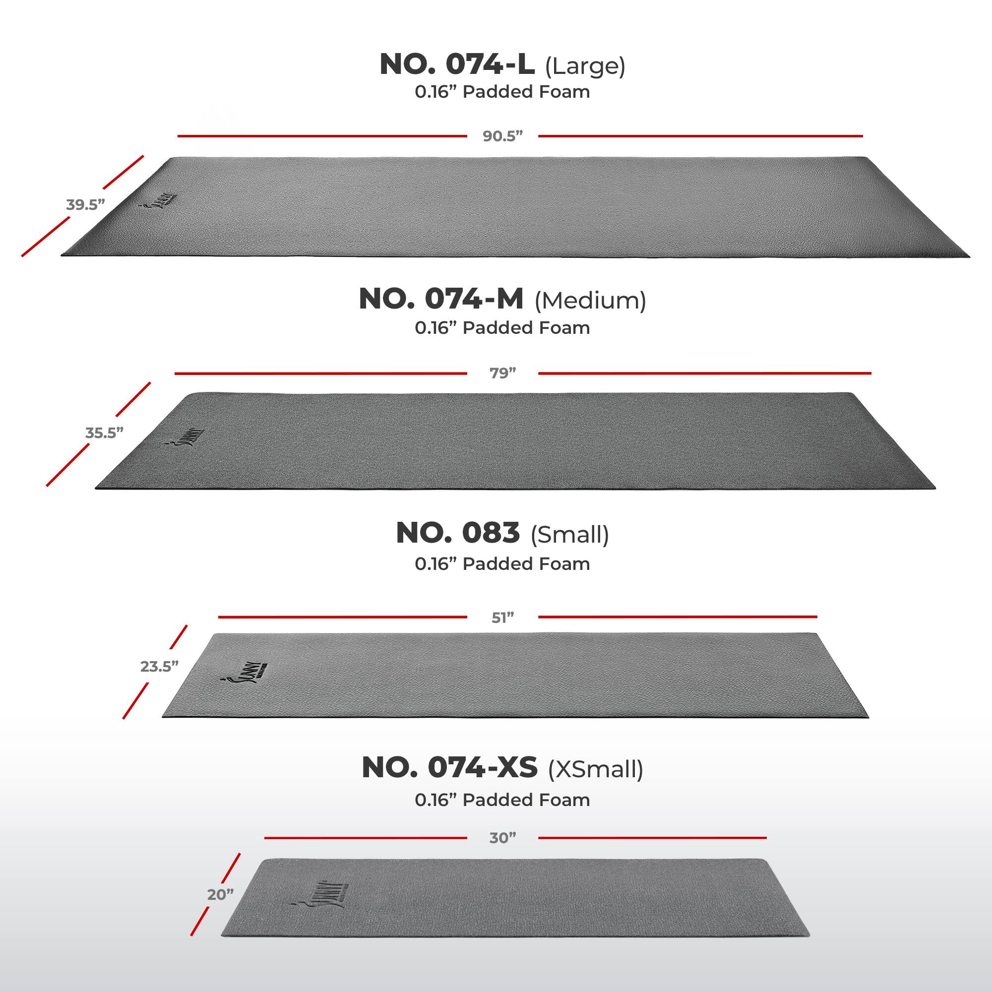NO. 074-L (Large)  
0.16" Padded Foam  
90.5" x 39.5"

NO. 074-M (Medium)  
0.16" Padded Foam  
79" x 35.5"

NO. 083 (Small)  
0.16" Padded Foam  
51" x 23.5"

NO. 074-XS (XSmall)  
0.16" Padded Foam  
30" x 20"