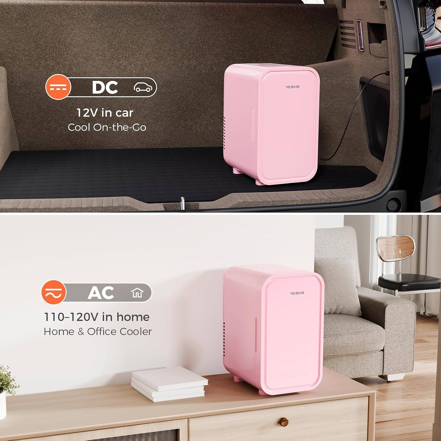 DC  
YASHE  
12V in car  
Cool On-the-Go  

AC  
YASHE  
110-120V in home  
Home & Office Cooler