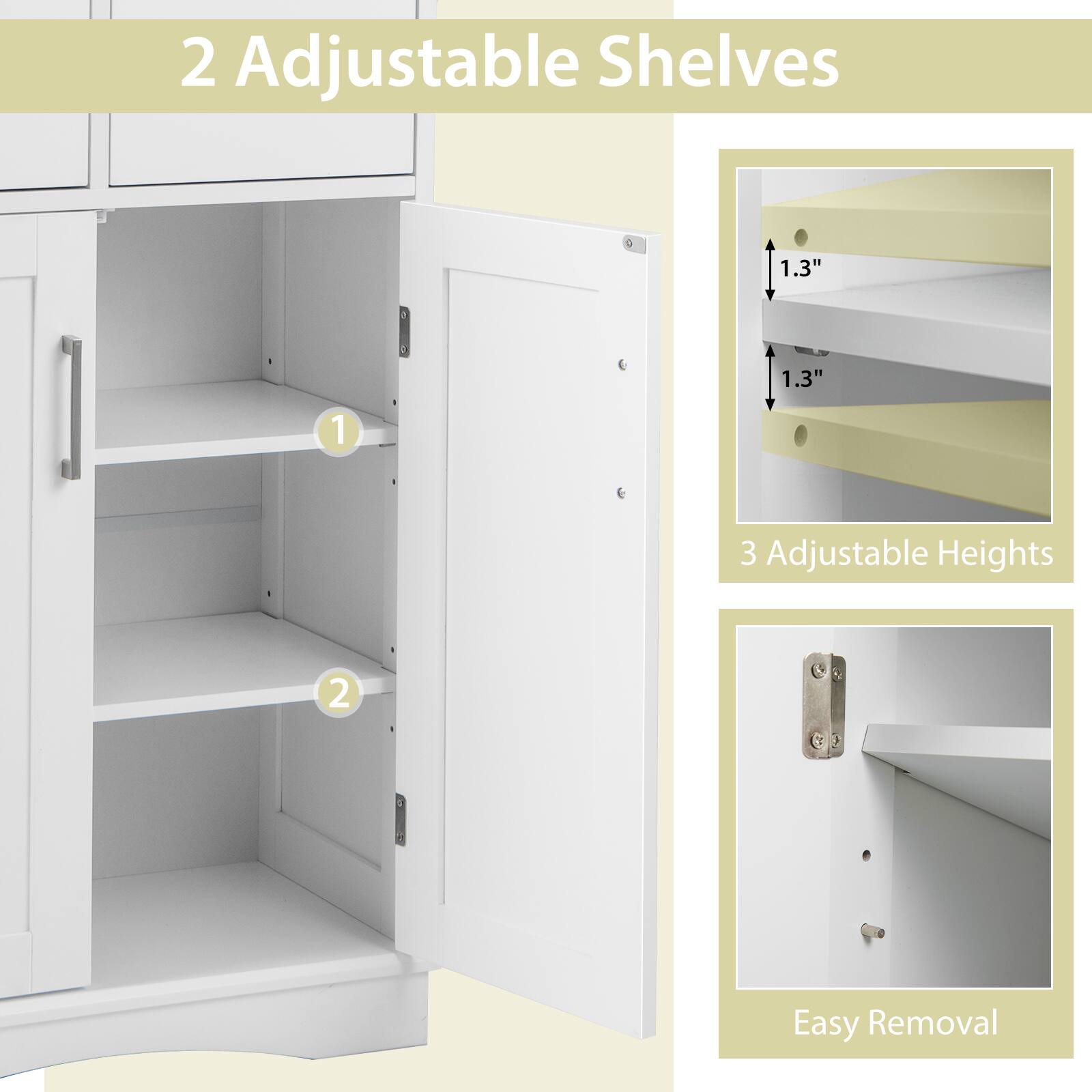 2 Adjustable Shelves
1.3" a 1.3"
1 3 Adjustable Heights
2 1 Easy Removal