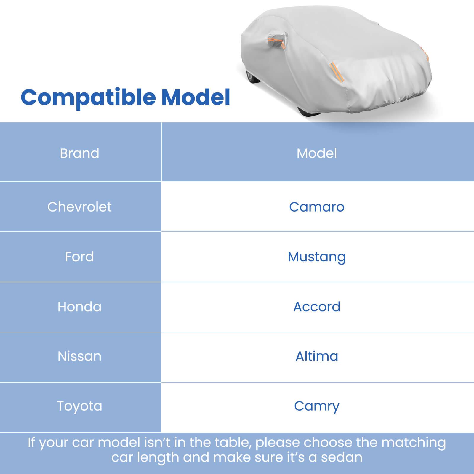 Compatible Model

Brand | Model
--- | ---
Chevrolet | Camaro
Ford | Mustang
Honda | Accord
Nissan | Altima
Toyota | Camry

If your car model isn't in the table, please choose the matching car length and make sure it's a sedan