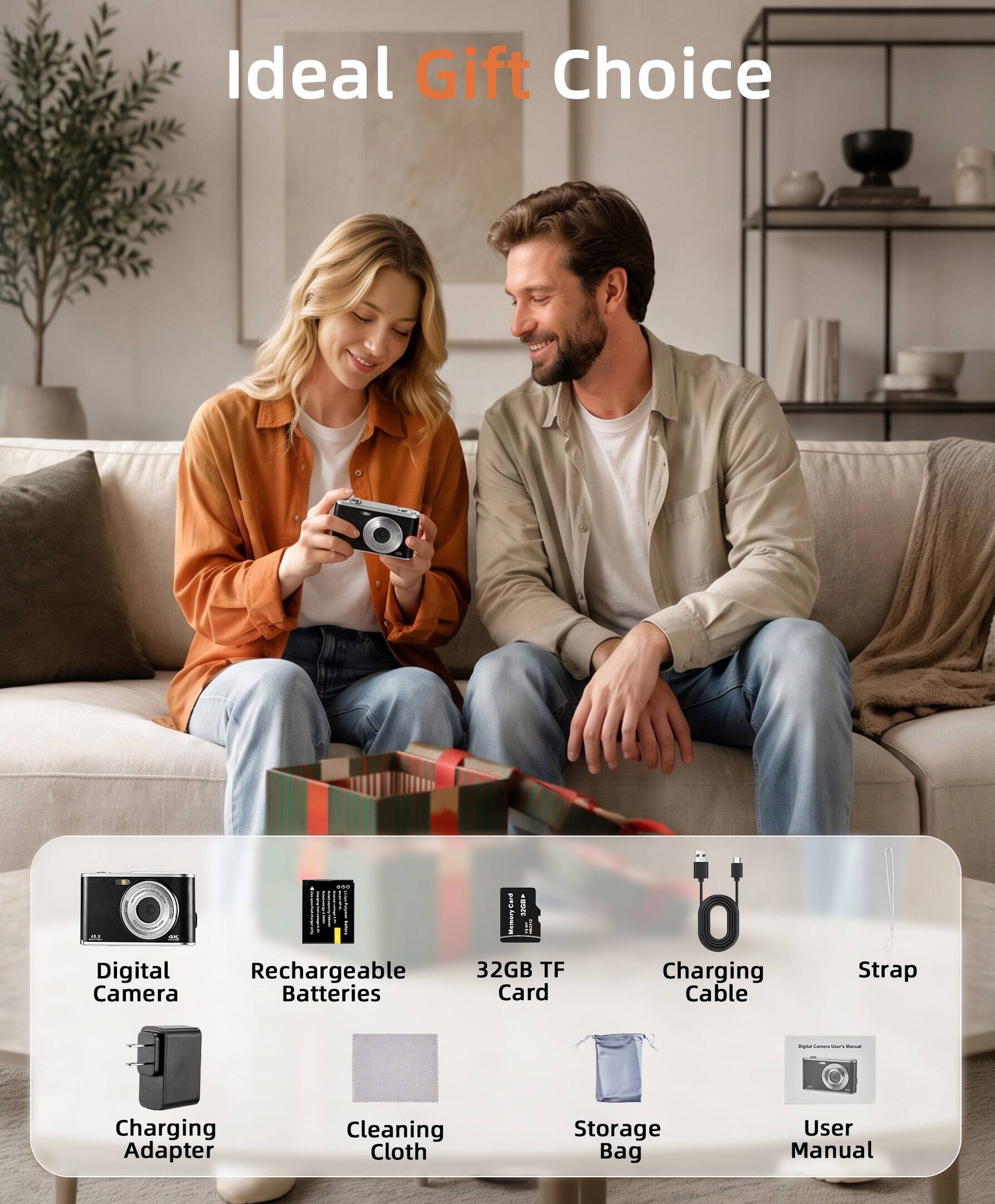 Ideal Gift Choice

I.E - Digital Rechargeable Camera Batteries
i Mamory 32GB TF Card
Charging Cable
Strap
Charging Adapter
Cleaning Cloth
Storage Bag
User Manual