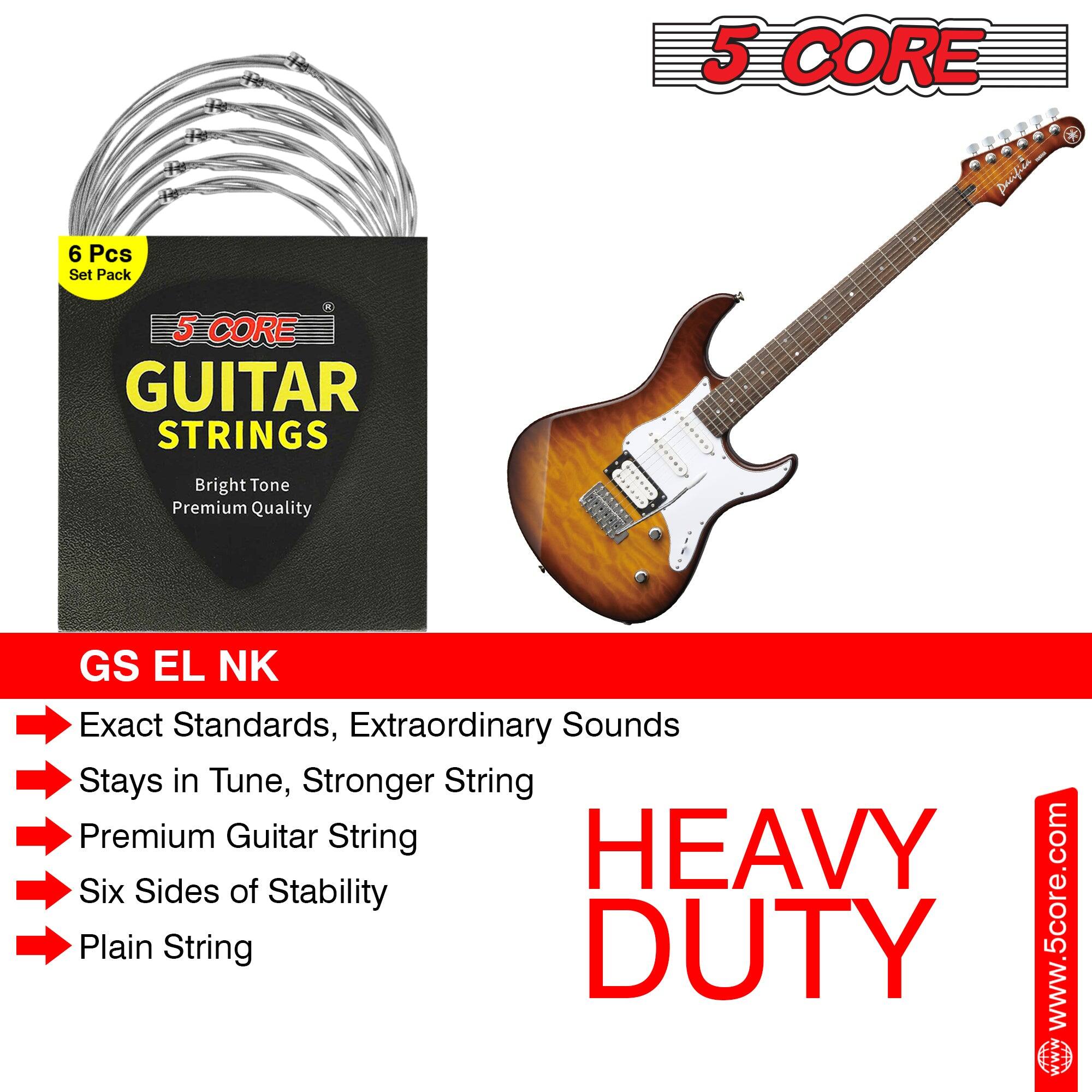 5 CORE  
GUITAR STRINGS  
Bright Tone  
Premium Quality  

6 Pcs Set Pack  

GS EL NK  

Exact Standards, Extraordinary Sounds  
Stays in Tune, Stronger String  
Premium Guitar String  
Six Sides of Stability  
Plain String  

HEAVY DUTY  

www.5core.com