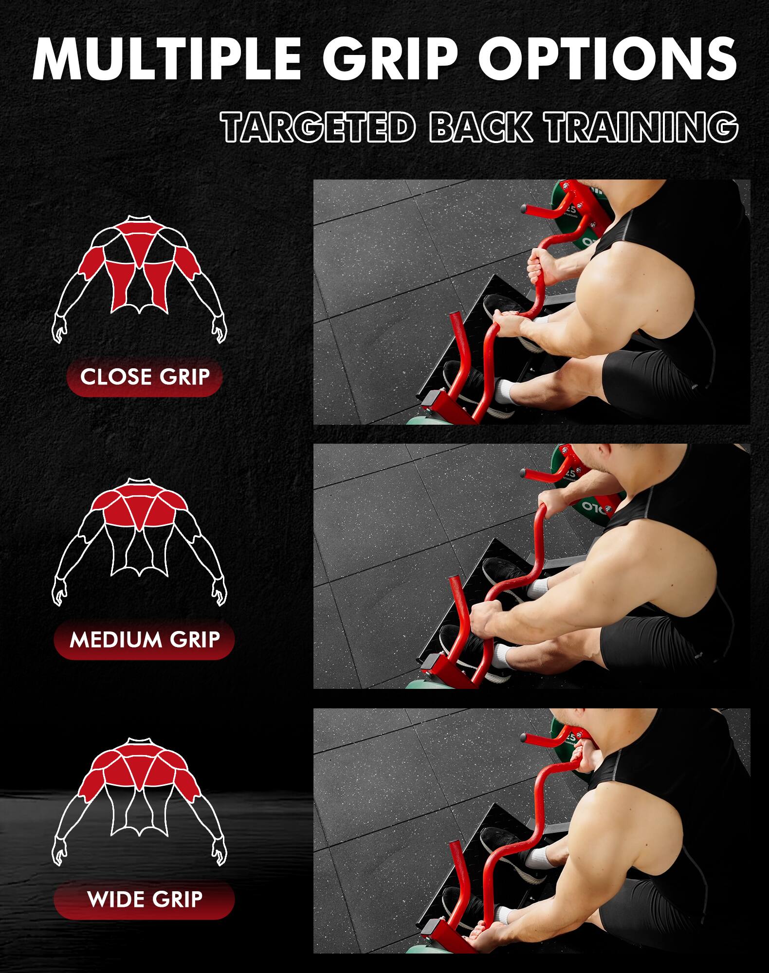 MULTIPLE GRIP OPTIONS  
TARGETED BACK TRAINING  

- CLOSE GRIP  
- MEDIUM GRIP  
- WIDE GRIP