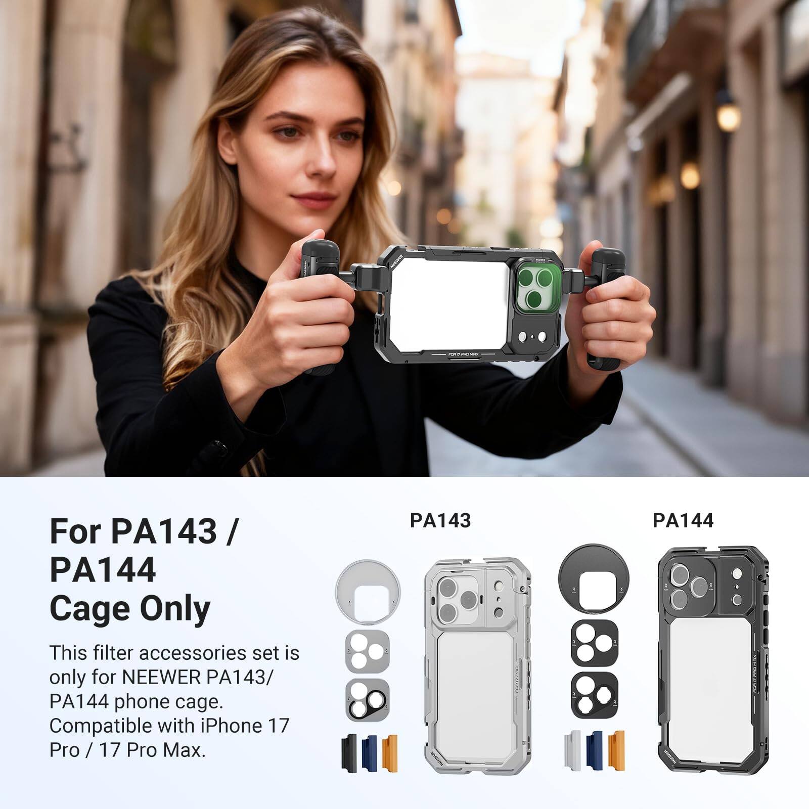 For PA143 / PA144 Cage Only

This filter accessories set is only for NEEWER PA143/ PA144 phone cage. Compatible with iPhone 17 Pro / 17 Pro Max.