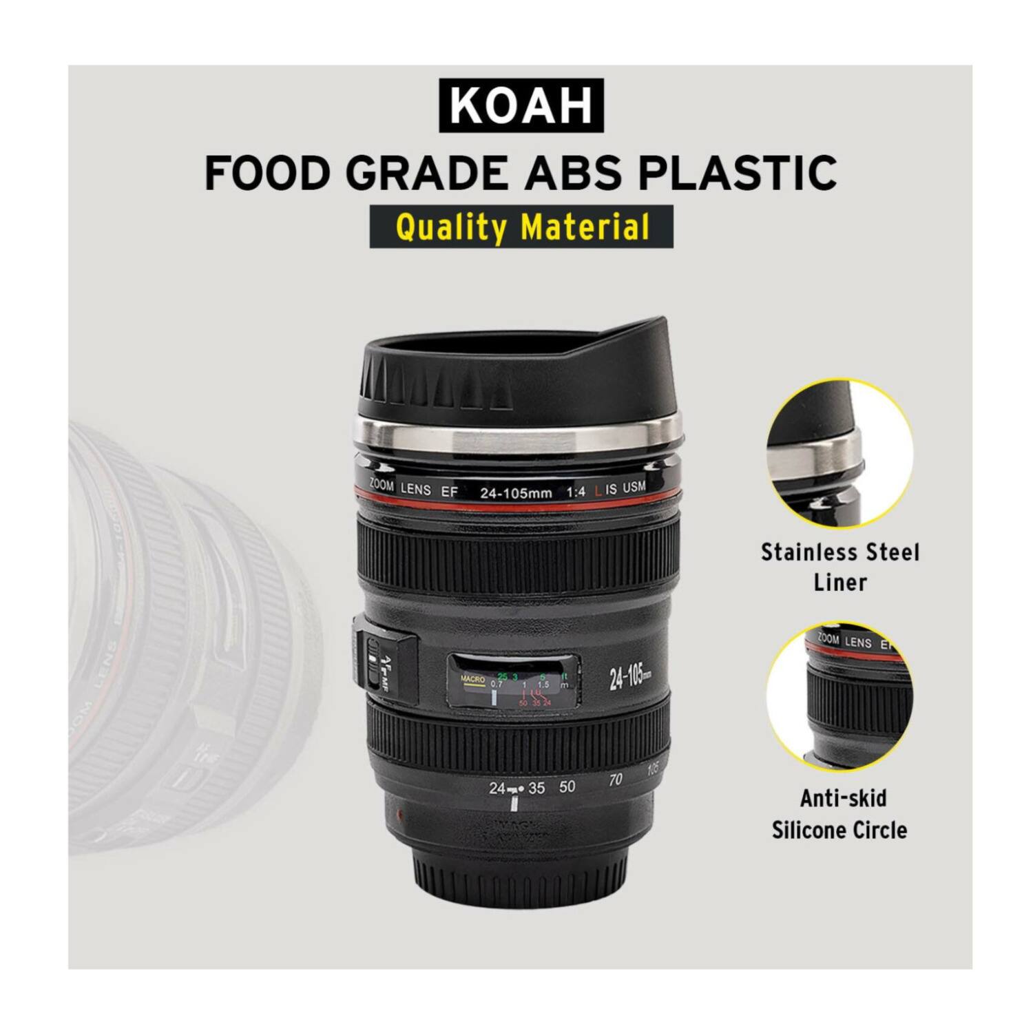 KOAH  
FOOD GRADE ABS PLASTIC  
Quality Material  

ZOOM LENS EF 24-105mm 1:4 L IS USM  

Stainless Steel Liner  
Anti-skid Silicone Circle