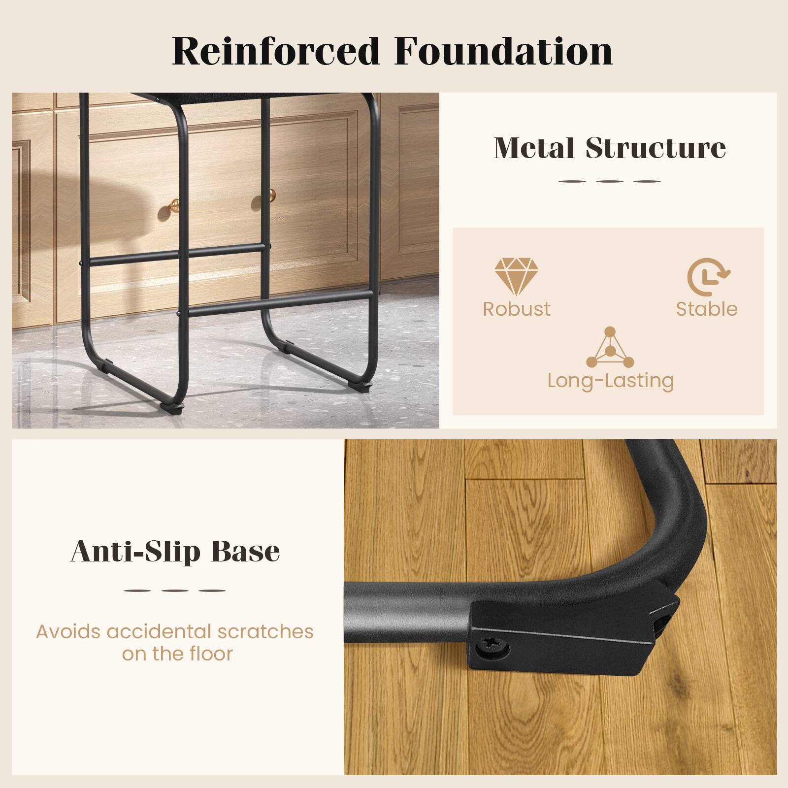Reinforced Foundation Metal Structure: Robust, Stable, Long-Lasting. Anti-Slip Base: Avoids accidental scratches on the floor.