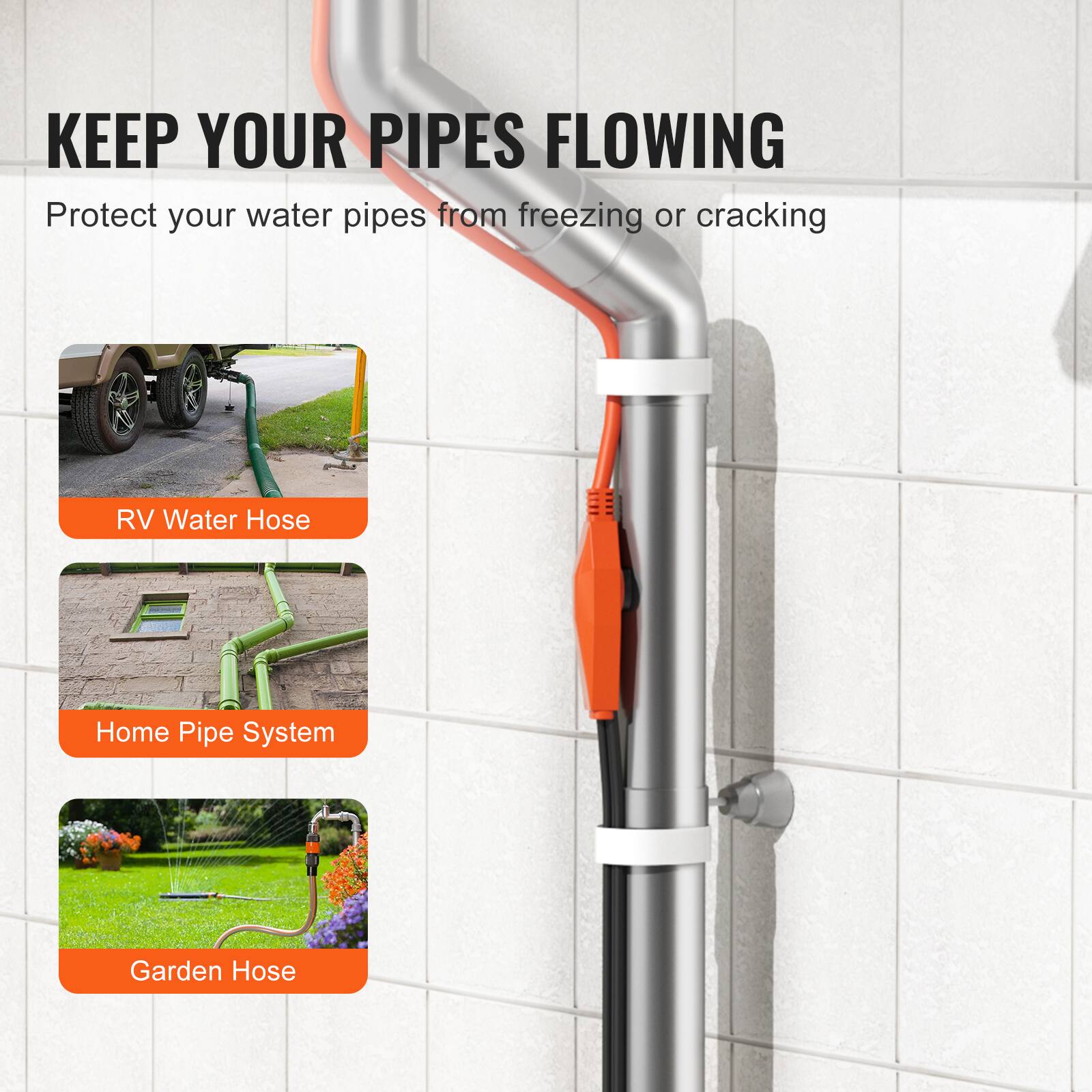KEEP YOUR PIPES FLOWING  
Protect your water pipes from freezing or cracking  

- RV Water Hose  
- Home Pipe System  
- Garden Hose