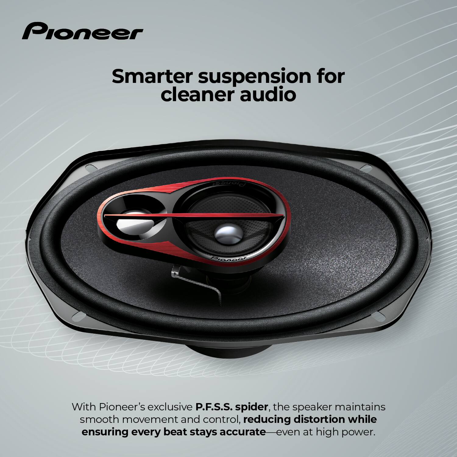 Pioneer

Smarter suspension for cleaner audio

With Pioneer's exclusive P.F.S.S. spider, the speaker maintains smooth movement and control, reducing distortion while ensuring every beat stays accurate—even at high power.