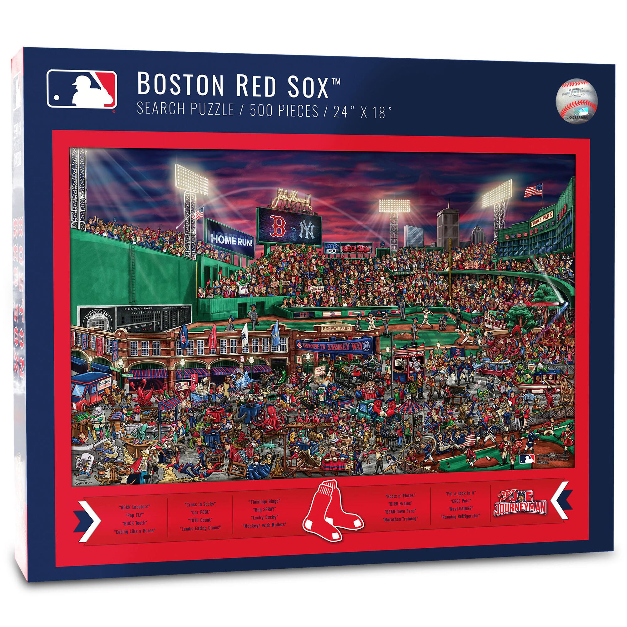BOSTON RED SOX™  
SEARCH PUZZLE / 500 PIECES / 24" X 18"  

- "Big Leadoff"  
- "Pay 1st"  
- "Rocky"  
- "Tough Cookie"  
- "Eating Like a Horse"  

- "Eating a Salad"  
- "Cute as a Button"  
- "Tough Cookie"  
- "Losing Teeth"  
- "Making with the Melvin"  

- "Tough as a Fist"  
- "Tough Cookie"  
- "Wearing a Hat"  
- "Marathon Training"  

- "Journeyman"  
- "Lefty"  
- "Harlon Training"  
- "Let a"  

- "Tal PEE TES Caunt"  
- "Lacing Dasc"  
- "Tinnings Engr"  
- "Tacks bay esian enh Rulatr"  

- "Sntaffteeree"  
- "OAE lut B NY HOME RUN DO CALT"  
- "HEELAAAS ME 30 LANKEY NU"  
- "WINE TAI"  
- "ROL Lab