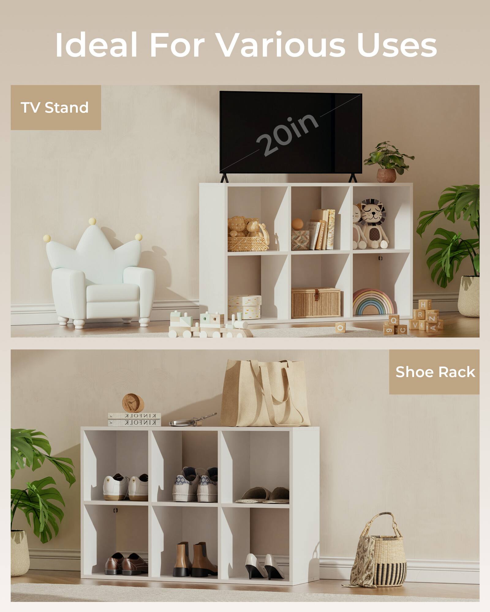 Ideal For Various Uses

TV Stand

20in

Shoe Rack