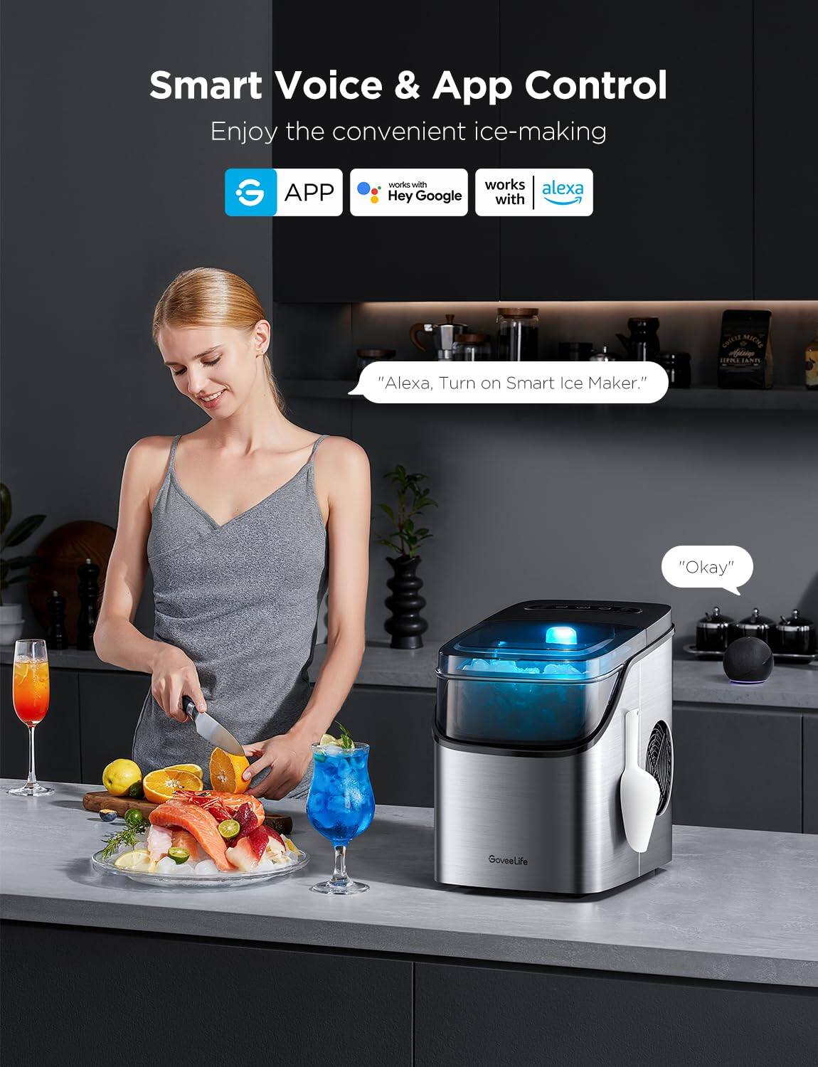 Smart Voice & App Control  
Enjoy the convenient ice-making  

APP  
works with Google  
works with Alexa  

"Alexa, Turn on Smart Ice Maker."  
"Okay"  

GoveeLife