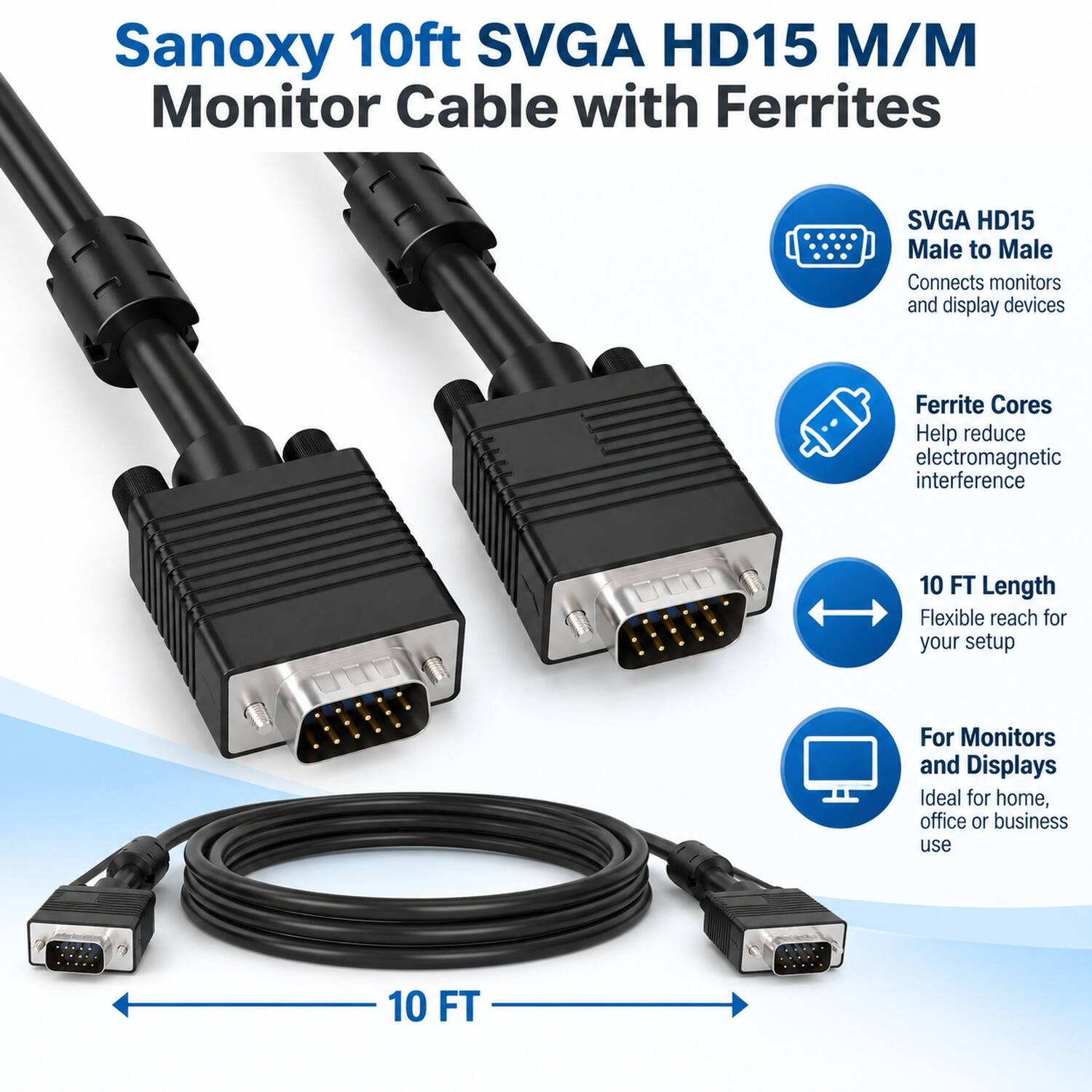 Sanoxy 10ft SVGA HD15 M/M Monitor Cable with Ferrites

SVGA HD15 Male to Male Connects monitors and display devices

Ferrite Cores Help reduce electromagnetic interference

10 FT Length Flexible reach for your setup

For Monitors and Displays Ideal for home, office or business use