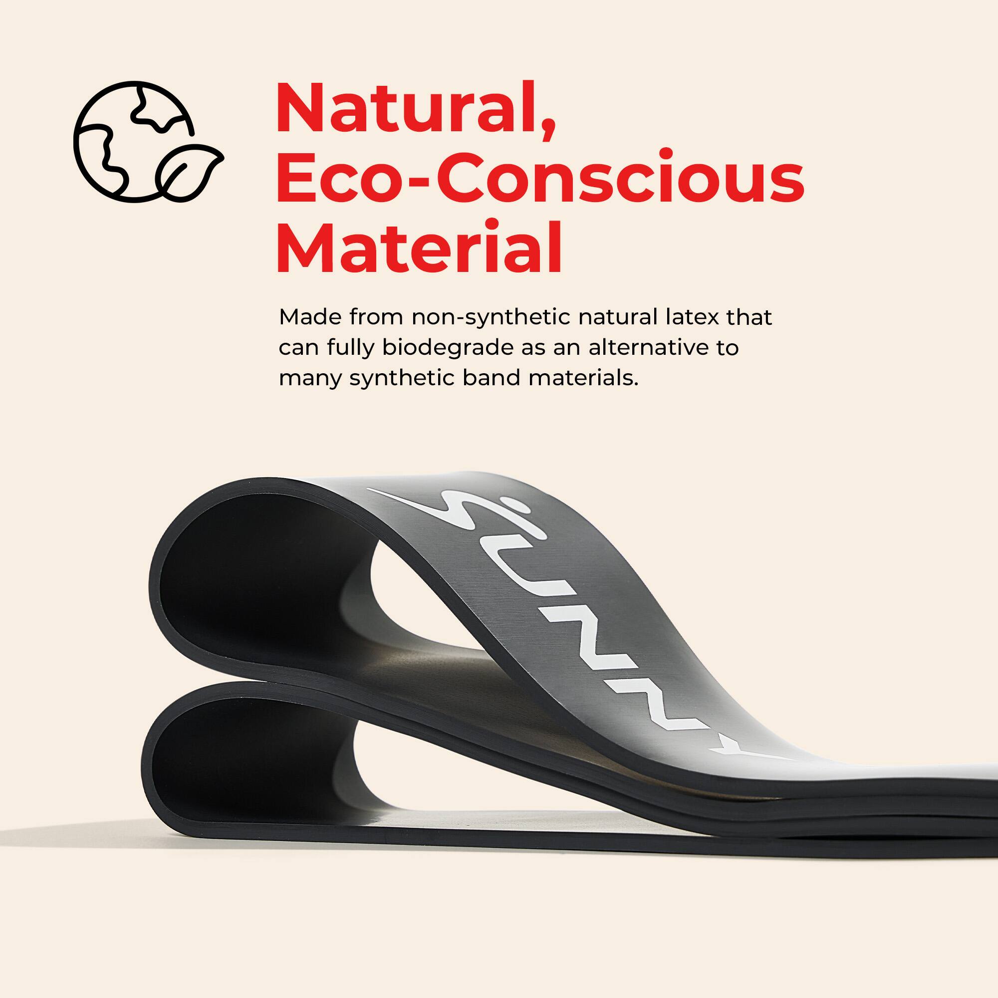 Natural, Eco-Conscious Material

Made from non-synthetic natural latex that can fully biodegrade as an alternative to many synthetic band materials.