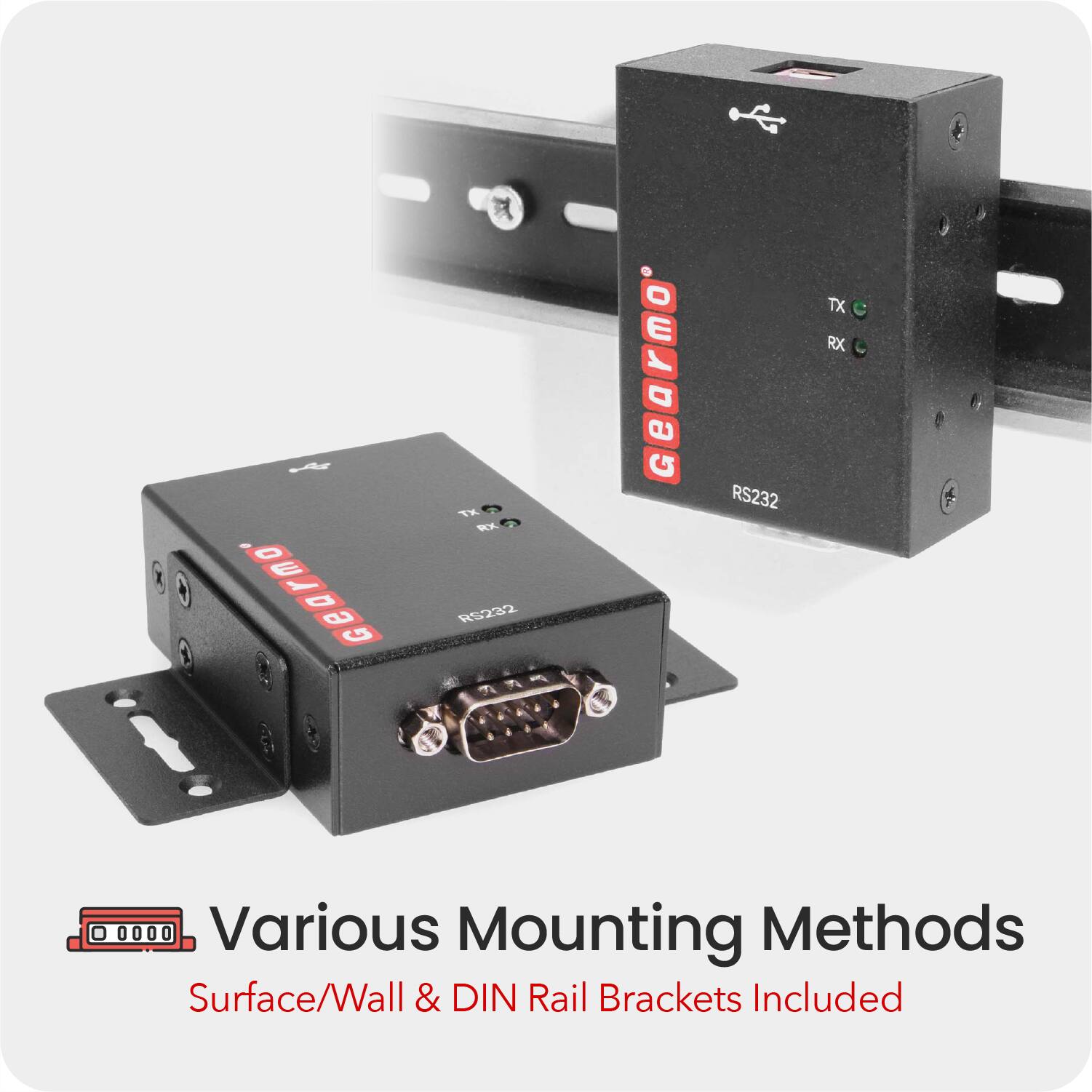 GEARMO  
RS232  
TX  
RX  

Various Mounting Methods  
Surface/Wall & DIN Rail Brackets Included