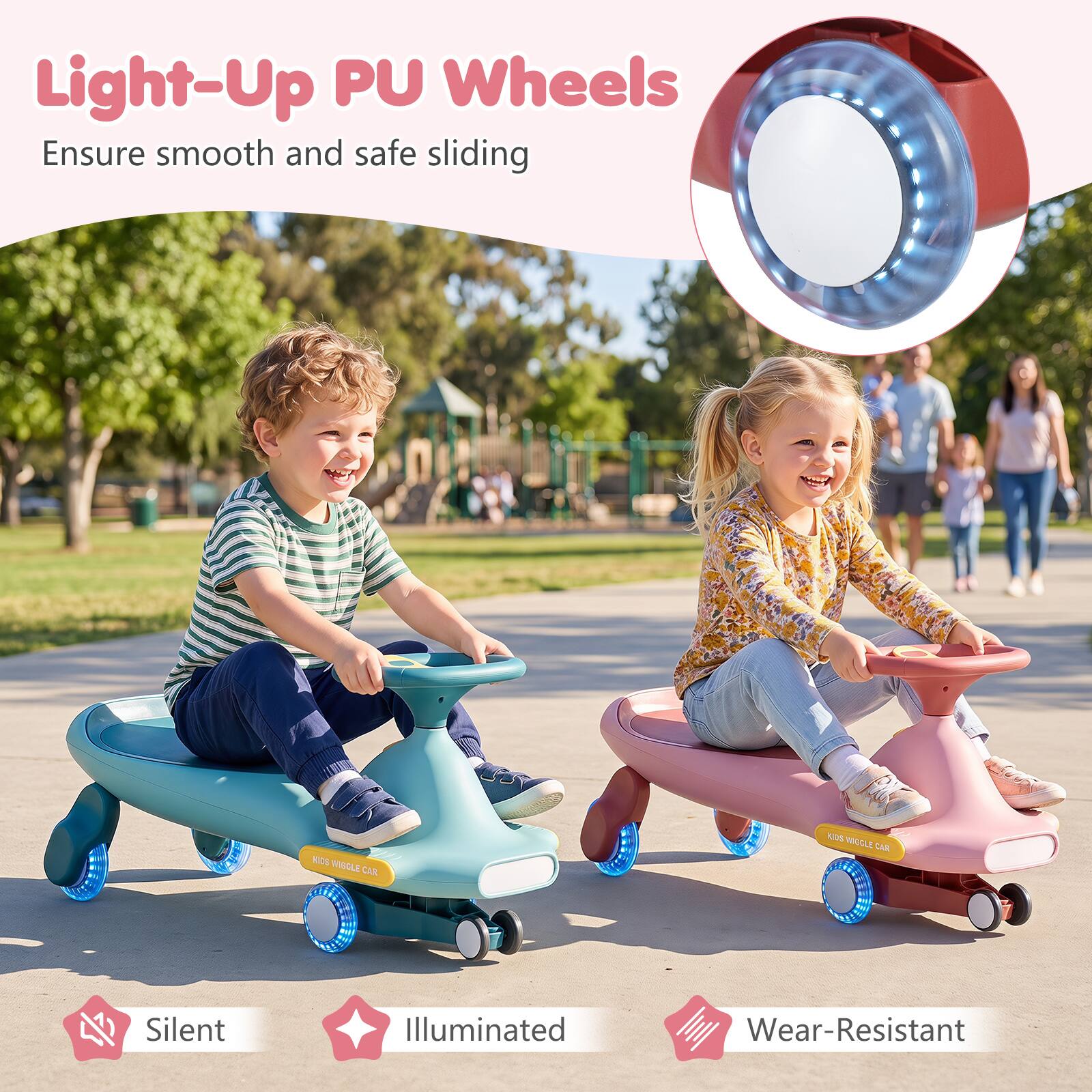 Light-Up PU Wheels  
Ensure smooth and safe sliding

KIDS WIGGLE CAR

Silent  
Illuminated  
Wear-Resistant