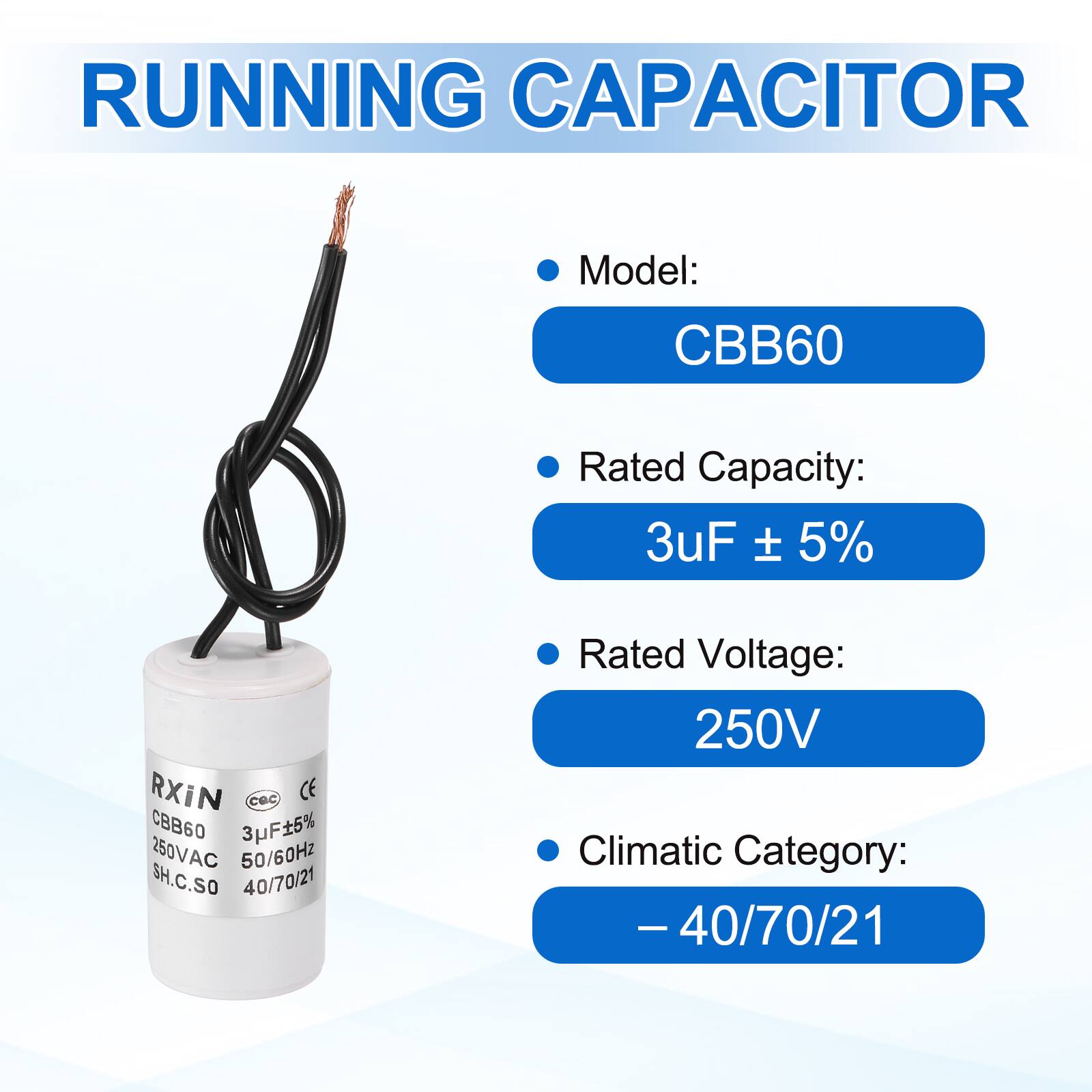 RUNNING CAPACITOR

- Model: CBB60
- Rated Capacity: 3uF ± 5%
- Rated Voltage: 250V
- Climatic Category: -40/70/21