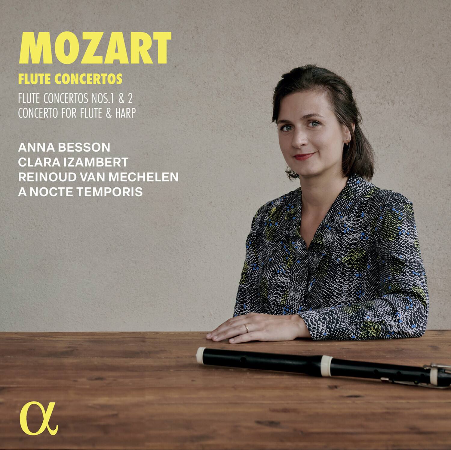 MOZART  
FLUTE CONCERTOS  
FLUTE CONCERTOS NOS.1 & 2  
CONCERTO FOR FLUTE & HARP  

ANNA BESSON  
CLARA IZAMBERT  
REINOUD VAN MECHLEN  
A NOCTE TEMPORIS  

α