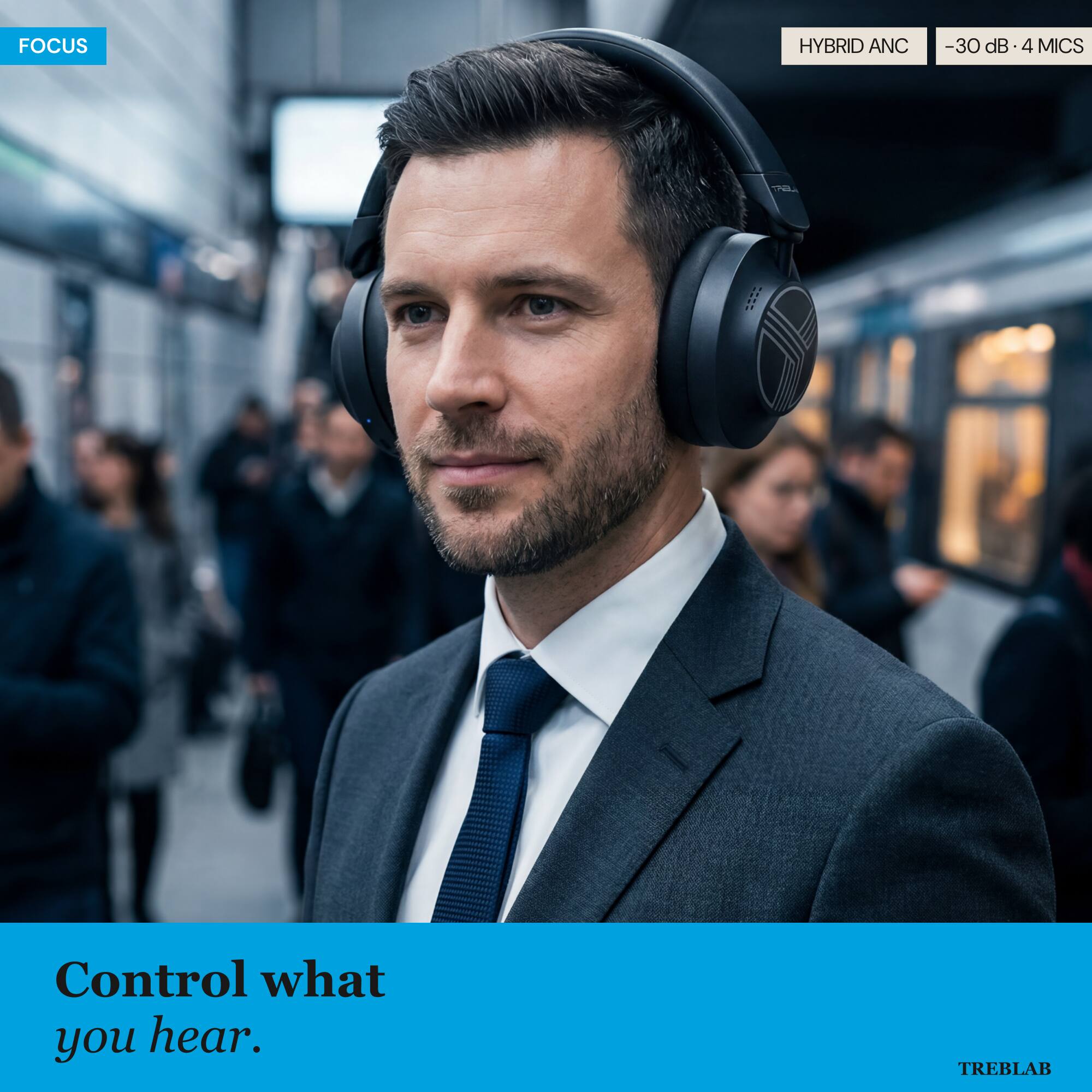 FOCUS HYBRID ANC -30 dB 4 MICS

Control what you hear.

TREBLAB