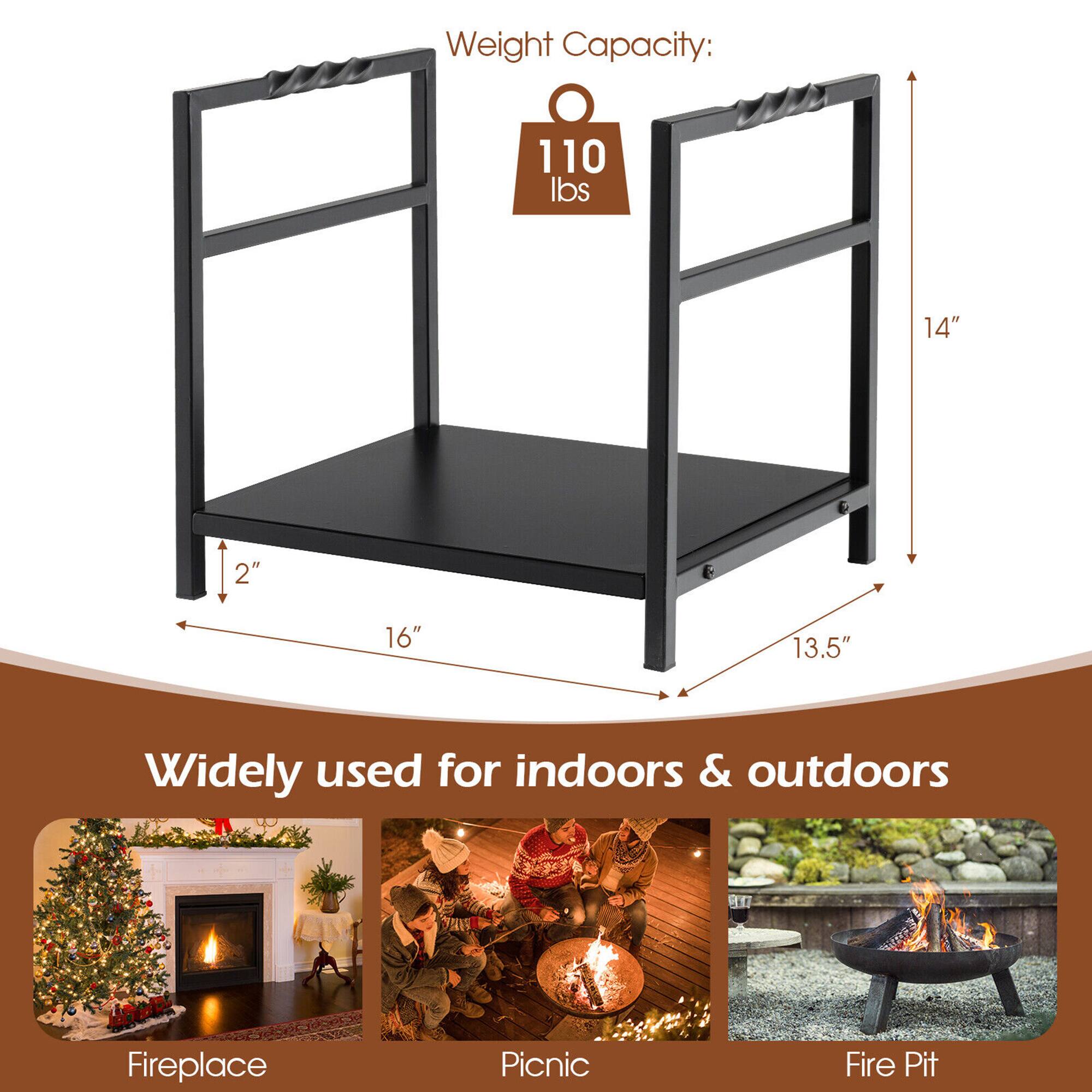 Weight Capacity: 110 lbs  
14"  
2"  
16"  
13.5"  

Widely used for indoors & outdoors  
- Fireplace  
- Picnic  
- Fire Pit