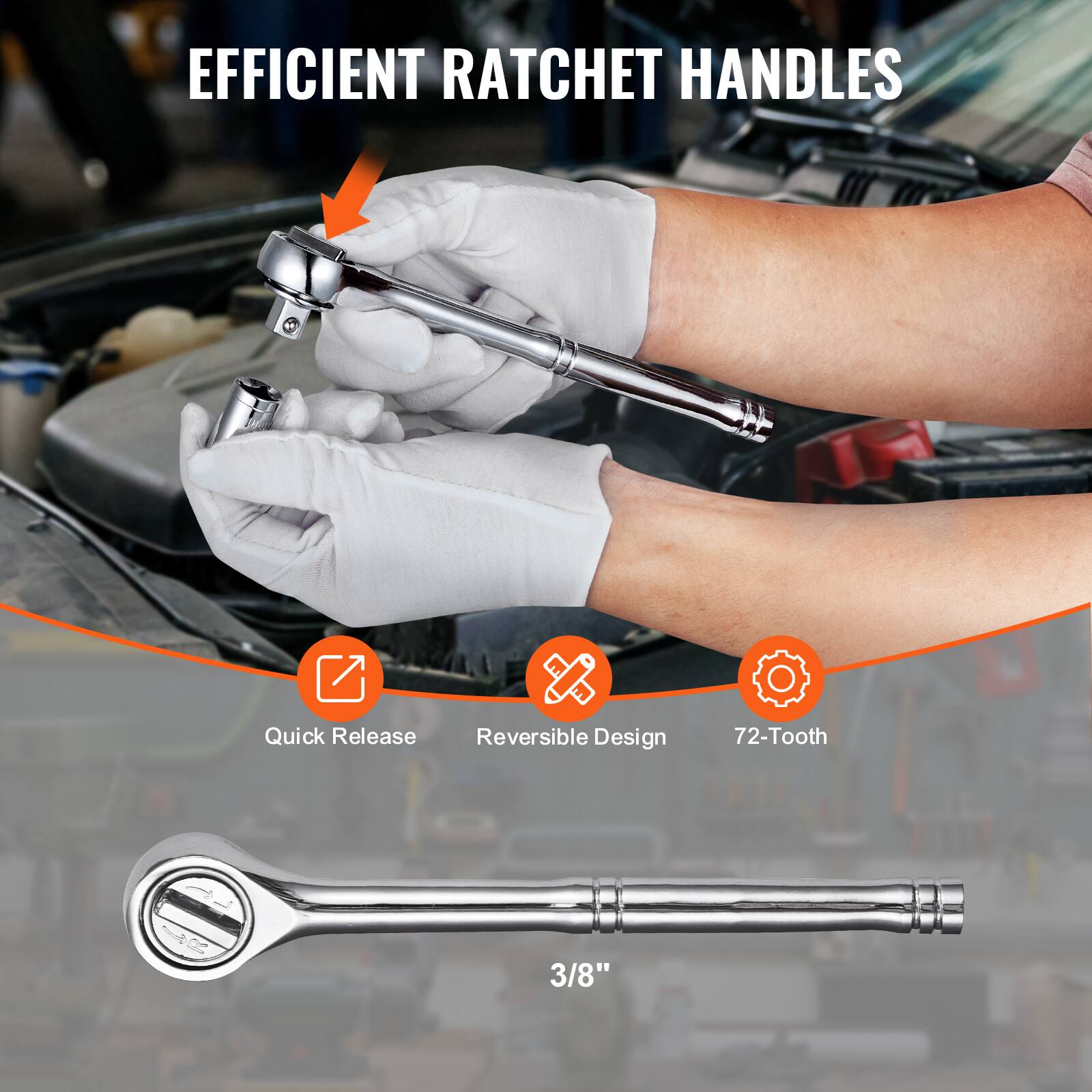 EFFICIENT RATCHET HANDLES
Quick Release
Reversible Design
72-Tooth
3/8"