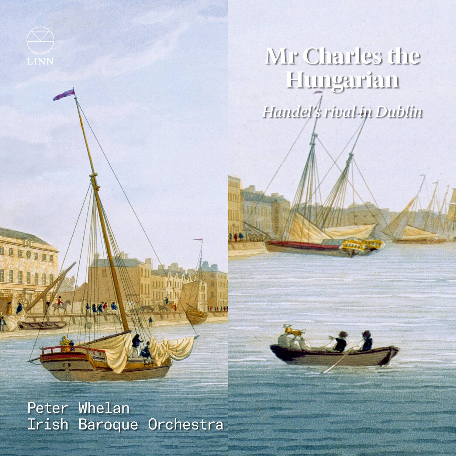 Mr Charles the Hungarian  
Handel's rival in Dublin

Peter Whelan  
Irish Baroque Orchestra

LINN