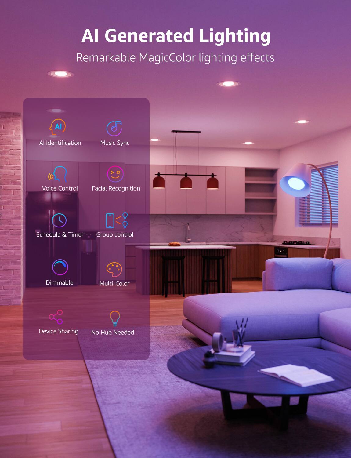 AI Generated Lighting
Remarkable MagicColor lighting effects

AI Identification
Music Sync
Voice Control
Facial Recognition
Schedule & Timer
Group control
Dimmable
Multi-Color
Device Sharing
No Hub Needed