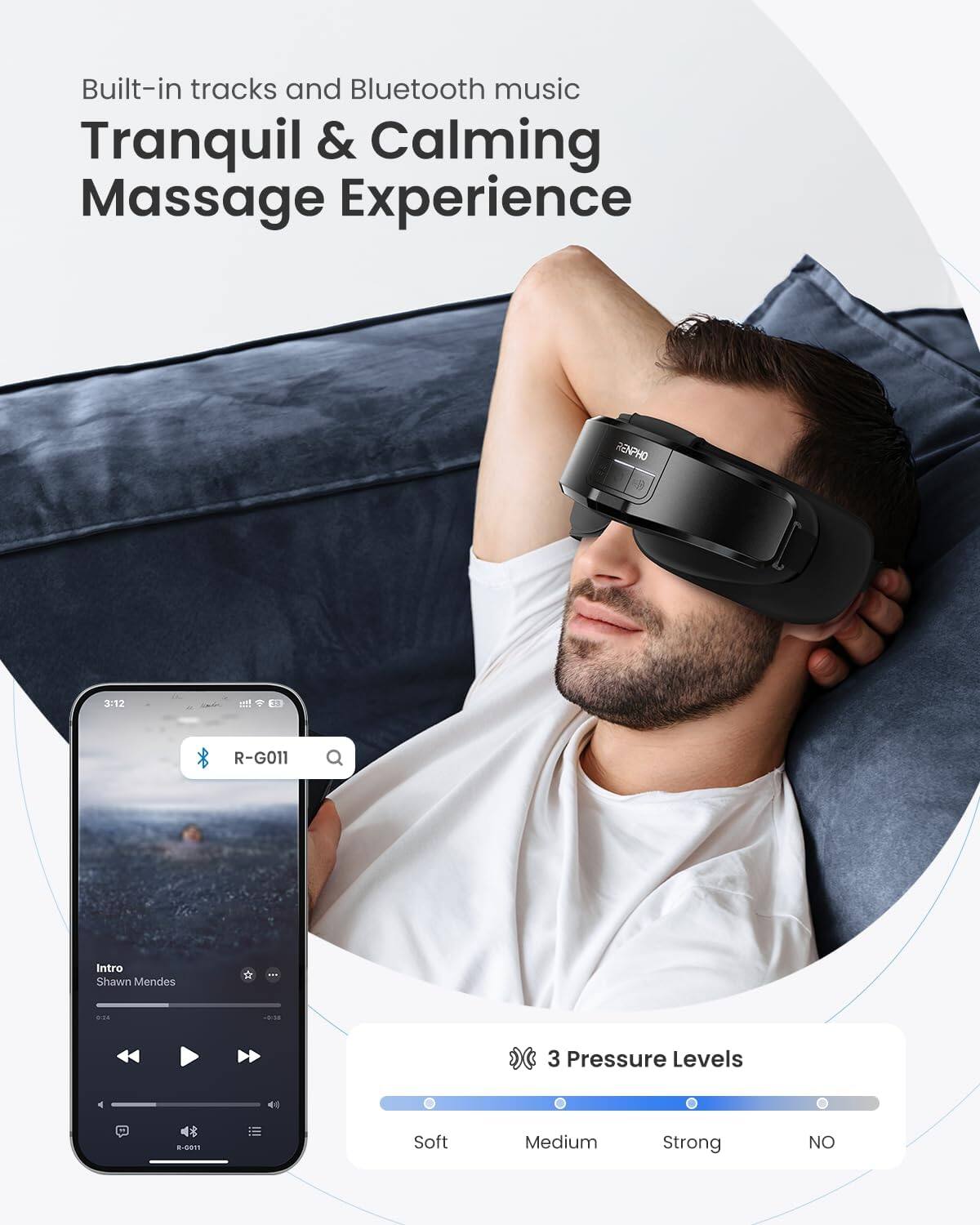 Built-in tracks and Bluetooth music  
Tranquil & Calming Massage Experience  

RENPHO 3:12 m!  
R-G011  
Intro Shawn Mendes  

3 Pressure Levels:  
Soft, Medium, Strong, NO