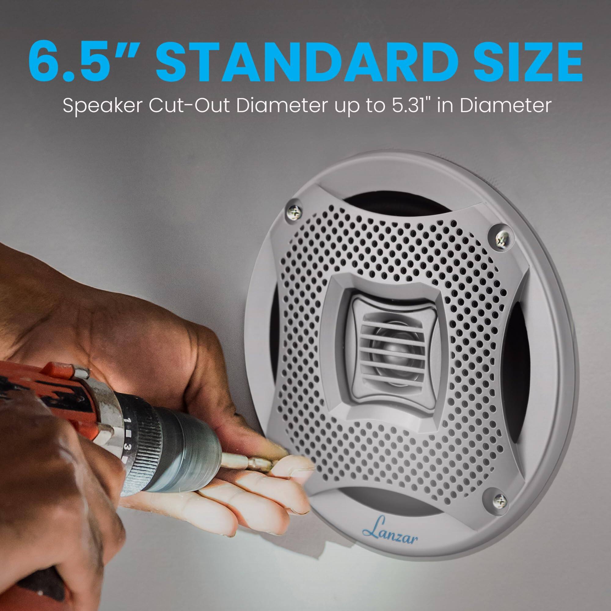 6.5" STANDARD SIZE
Speaker Cut-Out Diameter up to 5.31" in Diameter
Lanzar