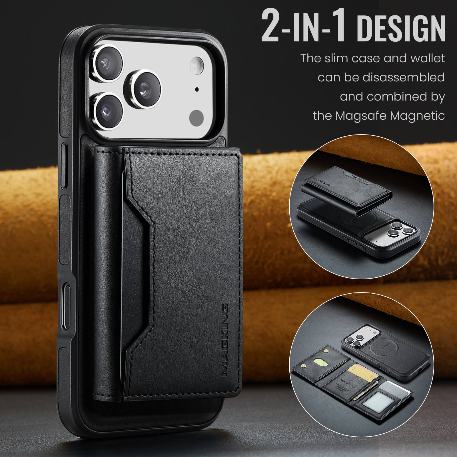 2-IN-1 DESIGN  
The slim case and wallet can be disassembled and combined by the Magsafe Magnetic