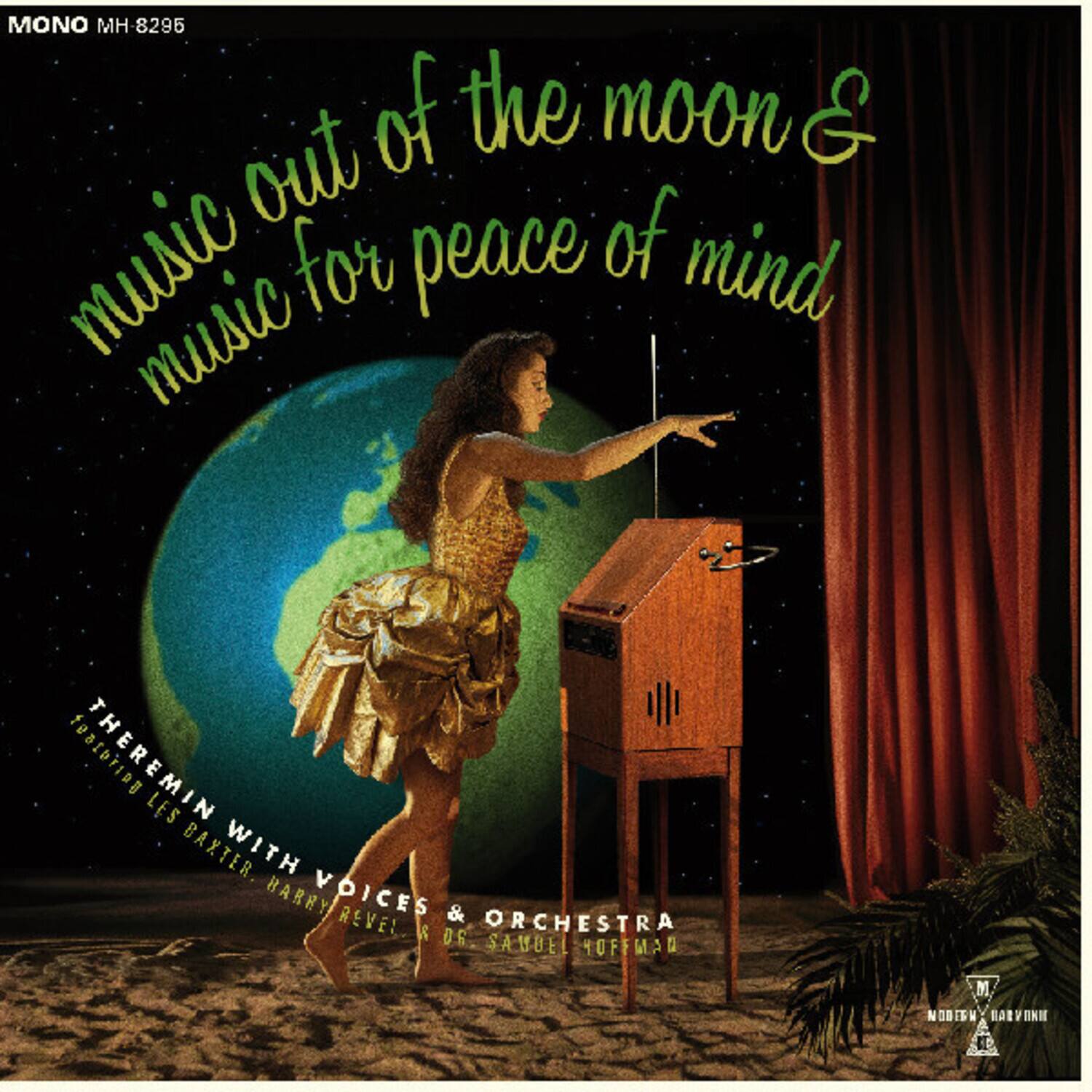 MONO MH 8295

music out of the moon & music for peace of mind

THEREMIN with VOICES & ORCHESTRA
featuring LES BAXTER, HARRY REVEL, & DS. SAMUEL YOFFMAN

MONO MH 8295