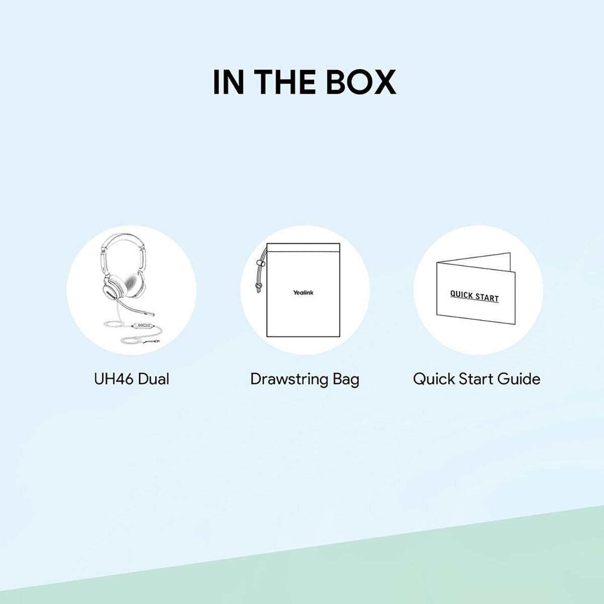 IN THE BOX

Yealink
QUICK START
UH46 Dual
Drawstring Bag
Quick Start Guide
