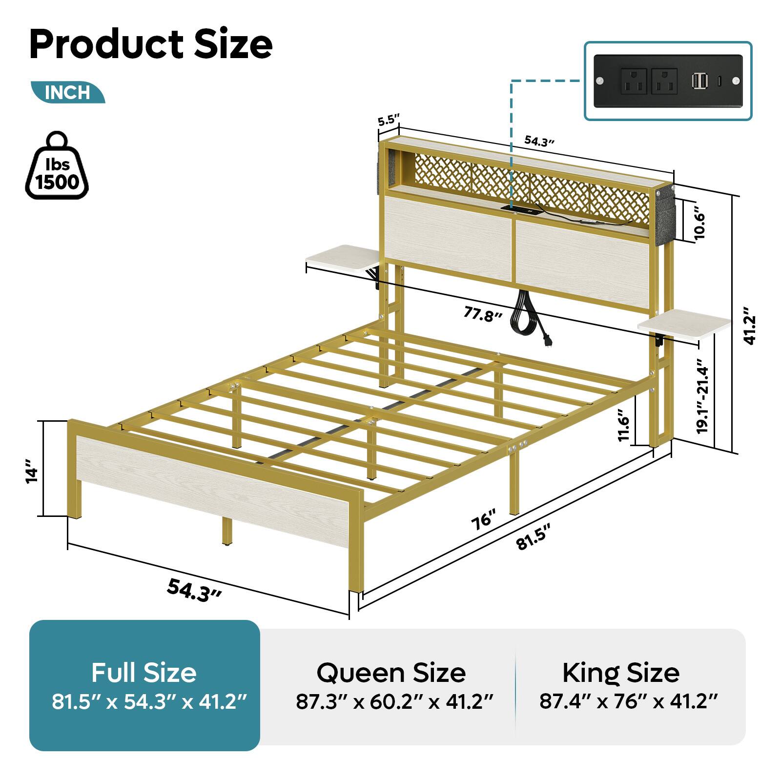 Product Size:

* Full Size: 81.5" x 54.3" x 41.2"
* Queen Size: 87.3" x 60.2" x 41.2"
* King Size: 87.4" x 76" x 41.2"